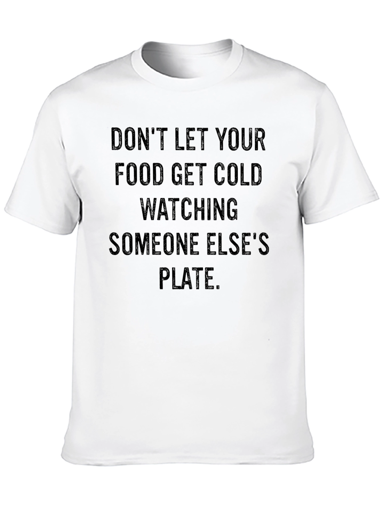 Dont Let Your Food Get Cold T-Shirt