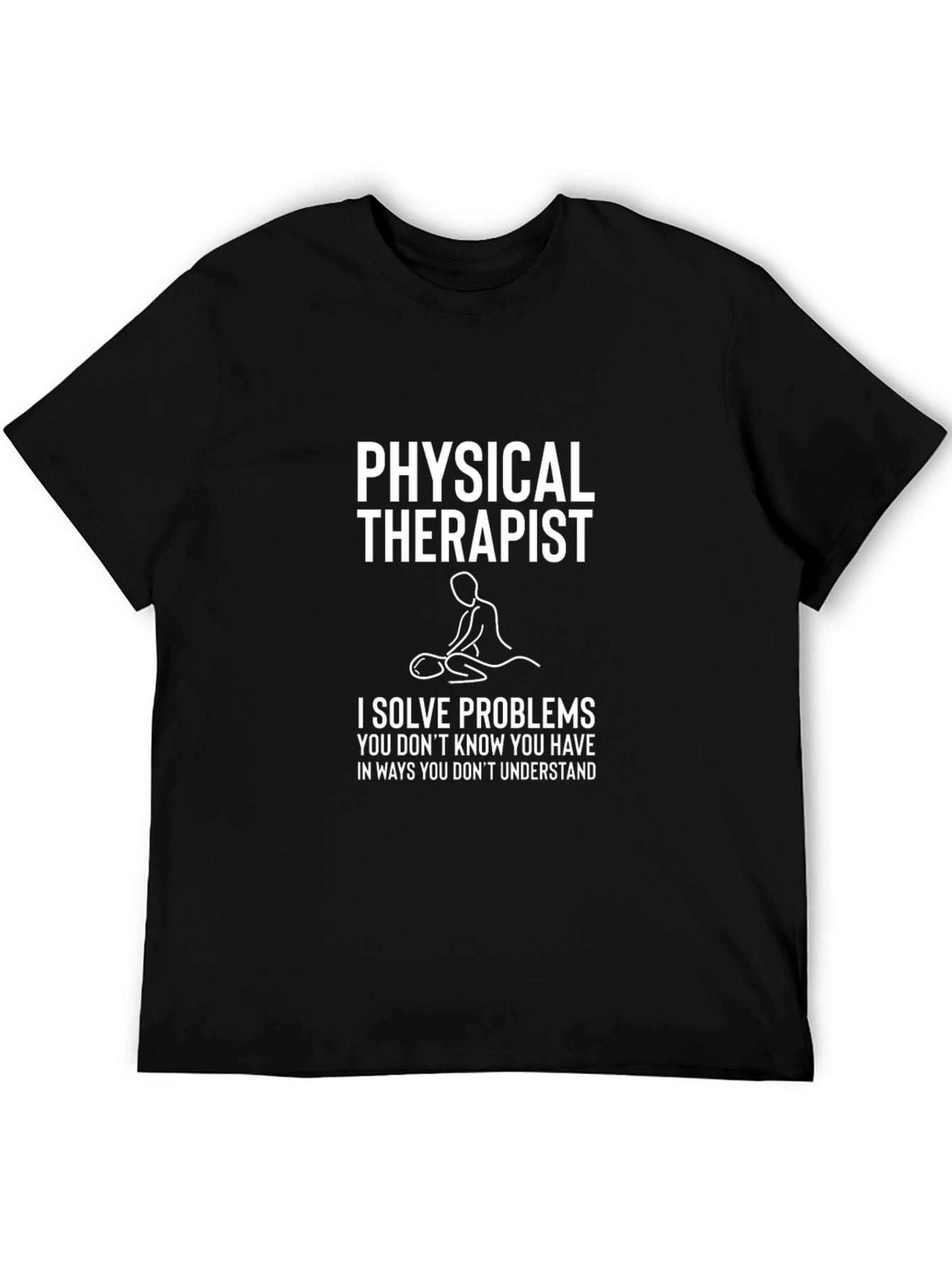 Physical Therapist T-Shirt: Solve Problems