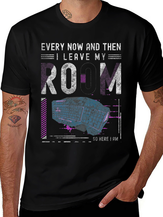 Gamer T-Shirt: Every Now and Then I Leave My Room