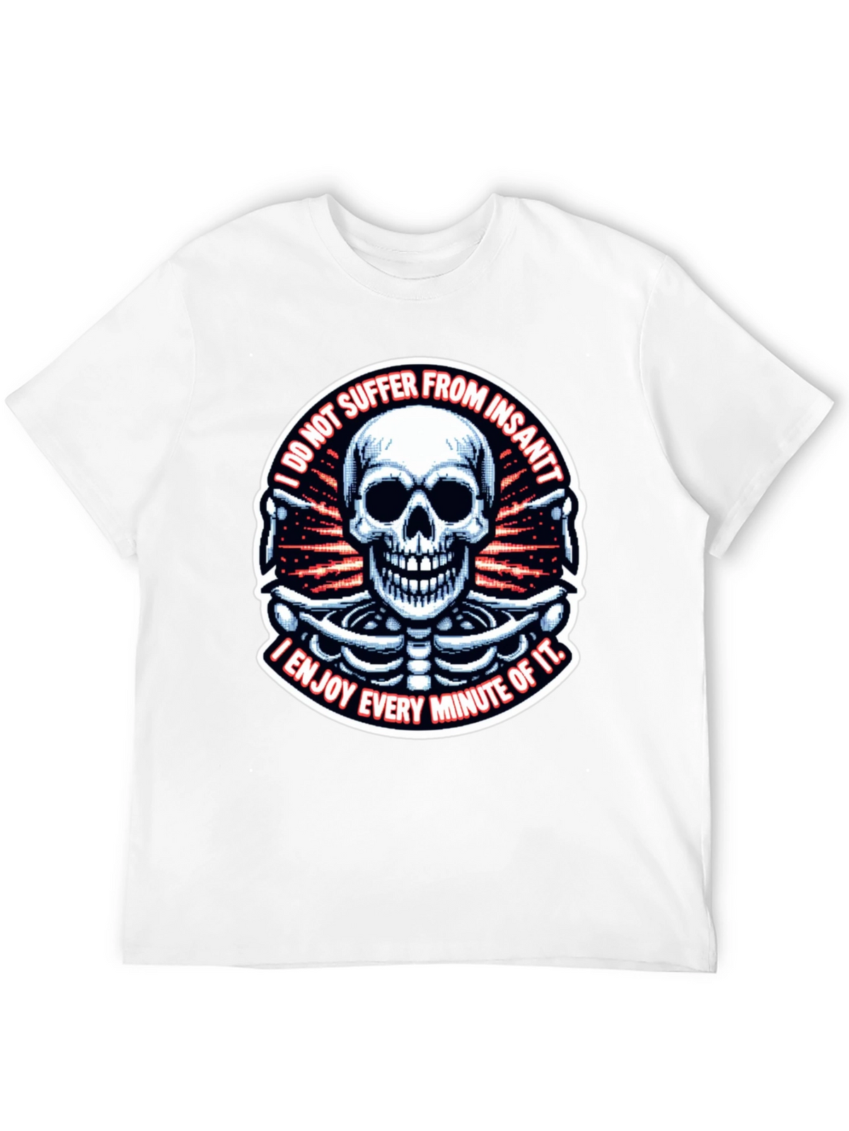 Skull T-Shirt: I Enjoy Every Minute of It