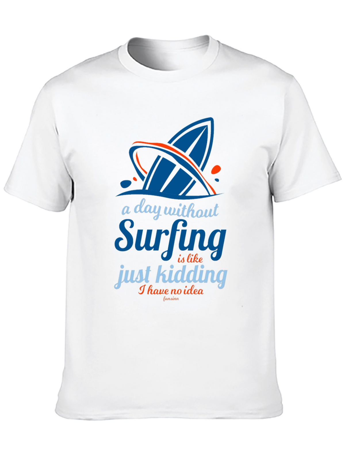 Funny Surfing T-Shirt - A Day Without Surfing
