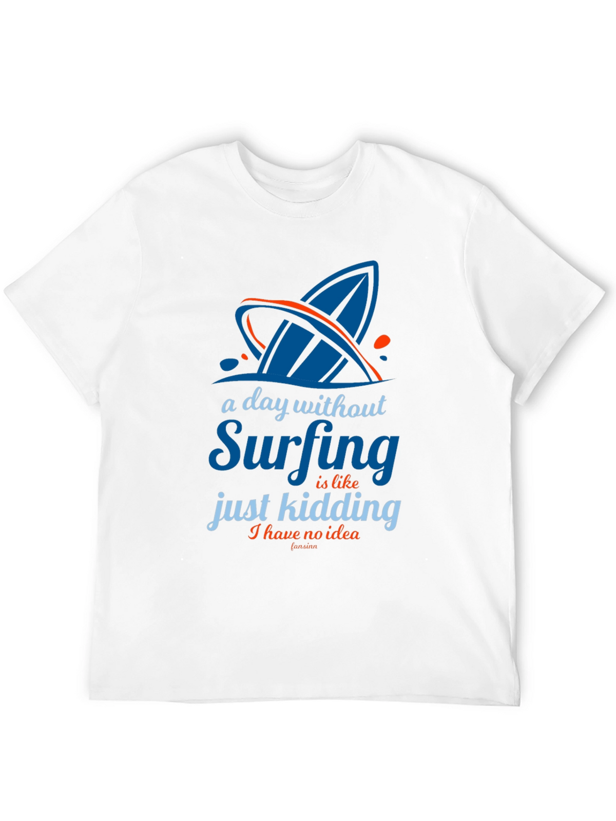 Funny Surfing T-Shirt - A Day Without Surfing