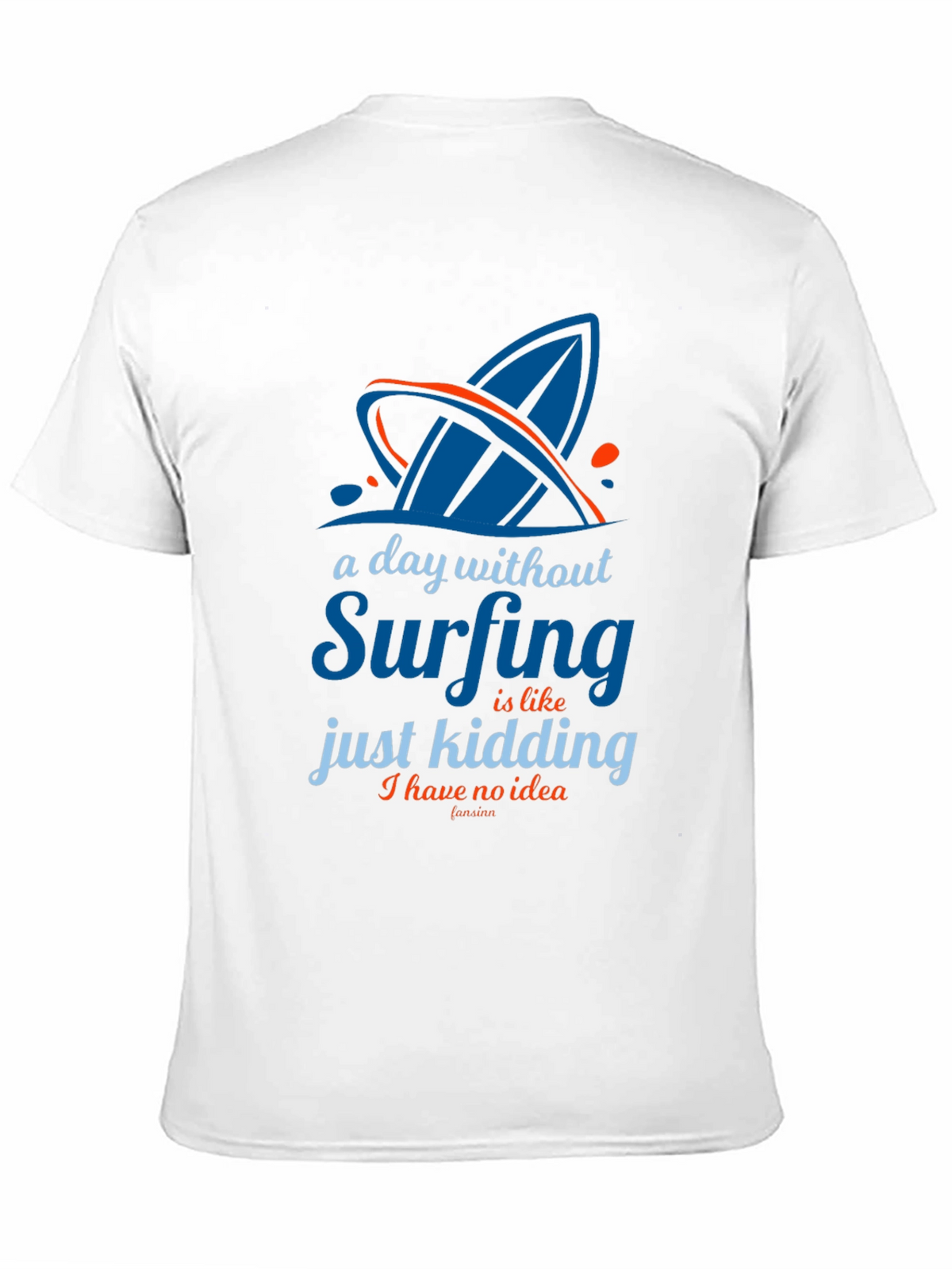 Funny Surfing T-Shirt - A Day Without Surfing
