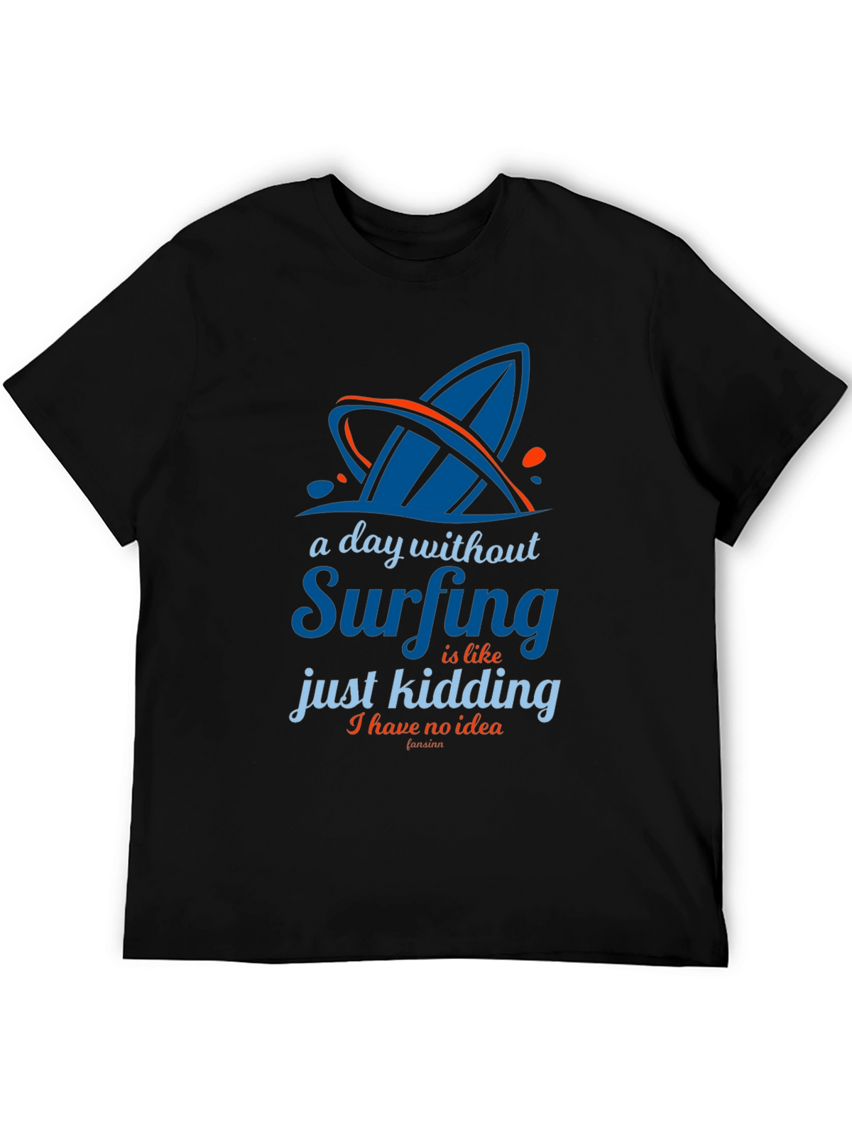 Funny Surfing T-Shirt - A Day Without Surfing