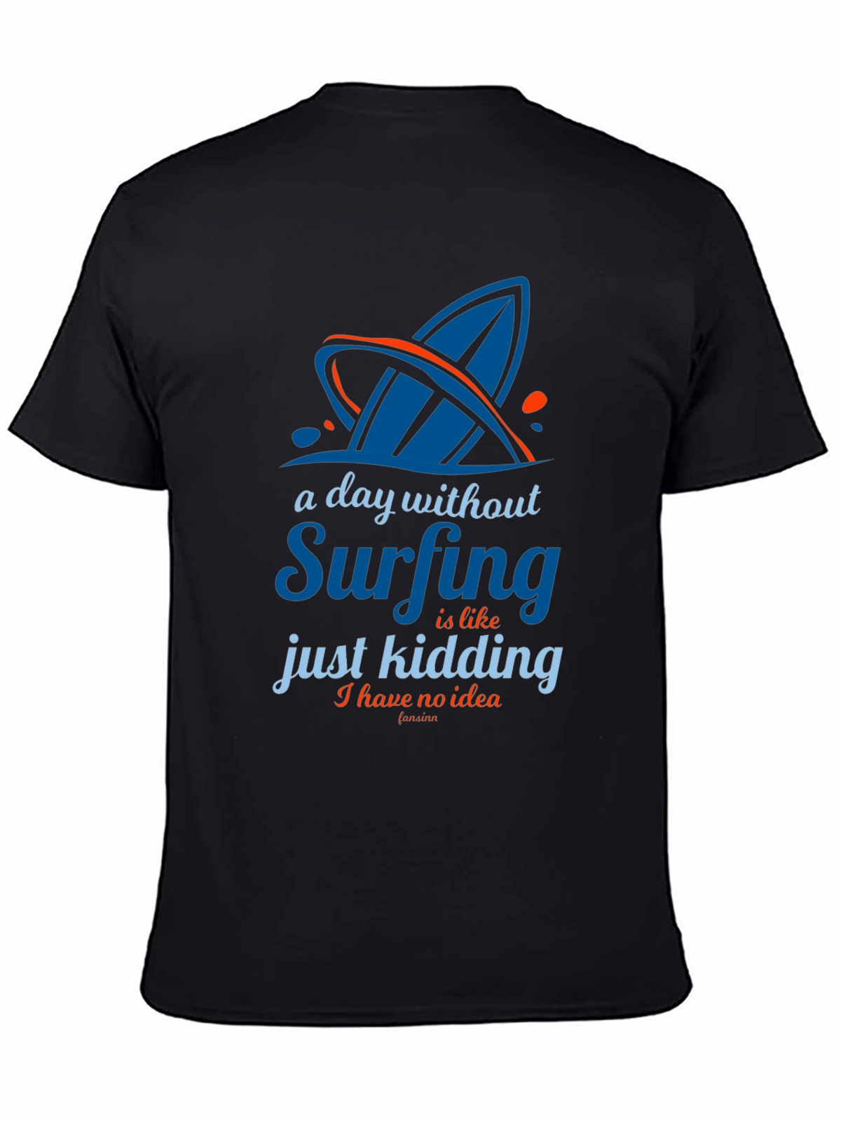 Funny Surfing T-Shirt - A Day Without Surfing