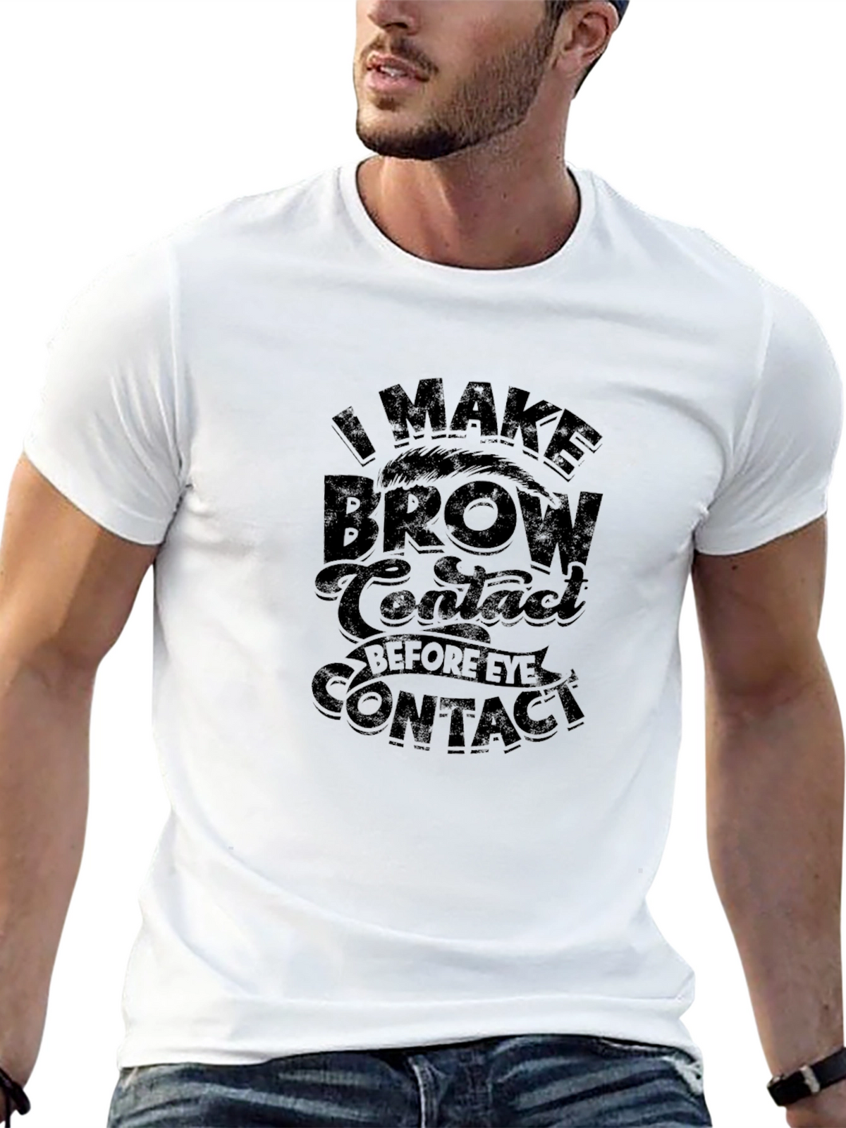 Funny Eyebrow T-Shirt - I Make Brow Contact