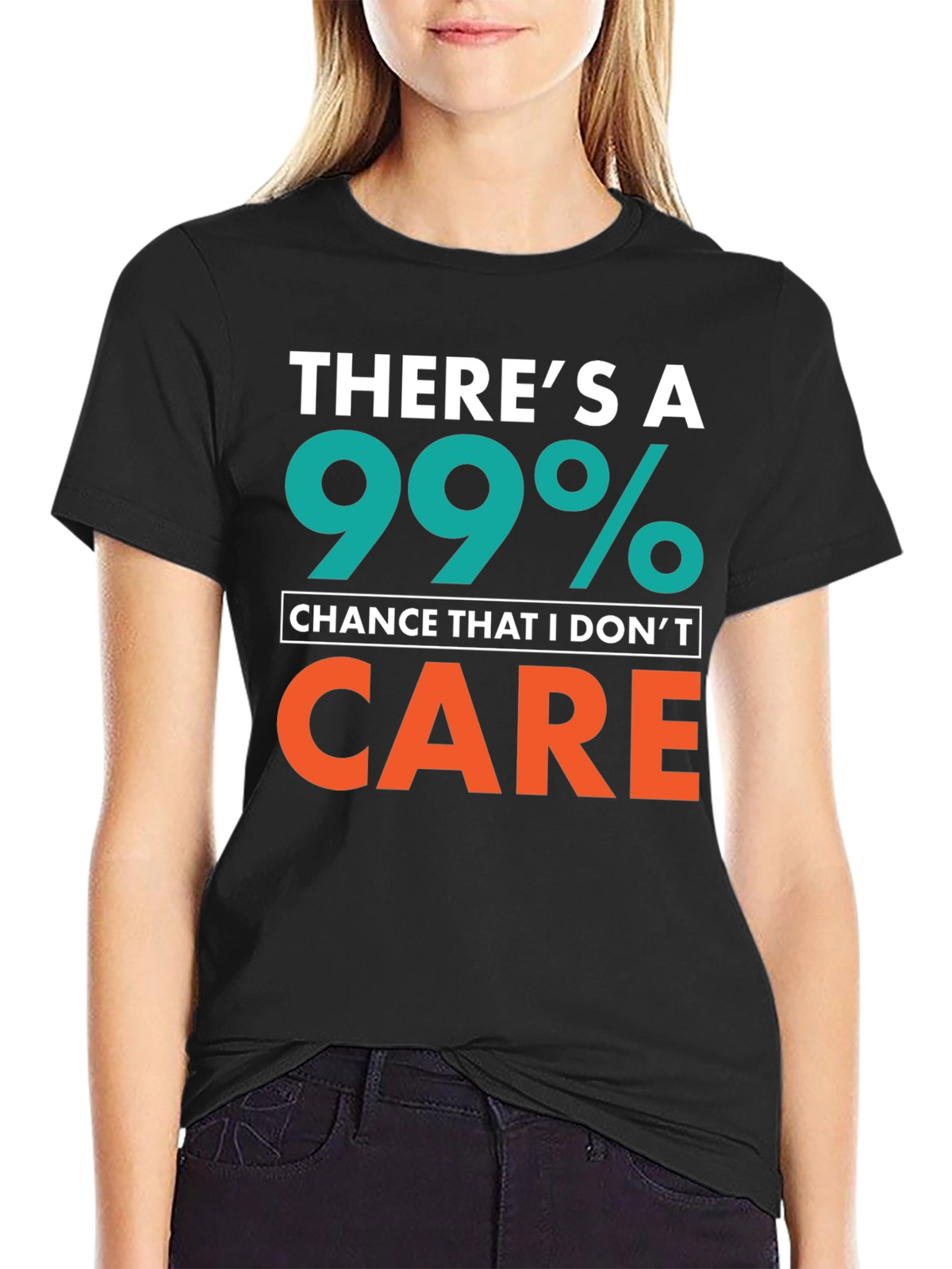 Funny Sarcastic T-Shirt - 99% Chance I Dont Care