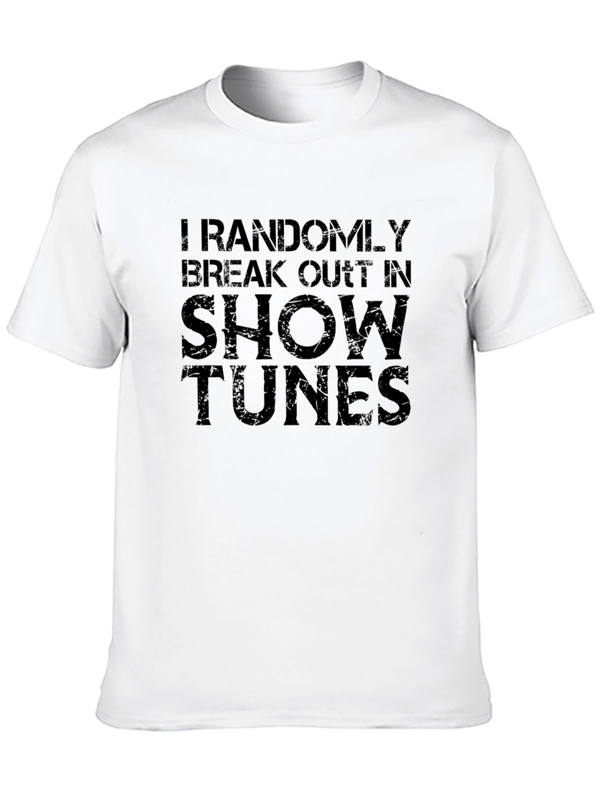 I Randomly Break Out In Show Tunes T-Shirt