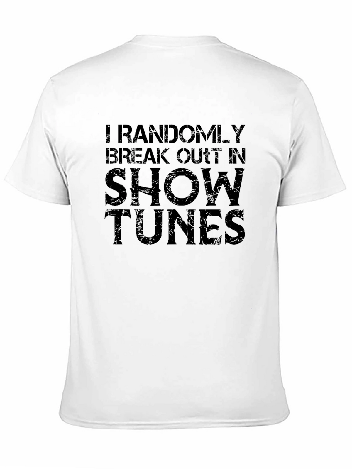I Randomly Break Out In Show Tunes T-Shirt