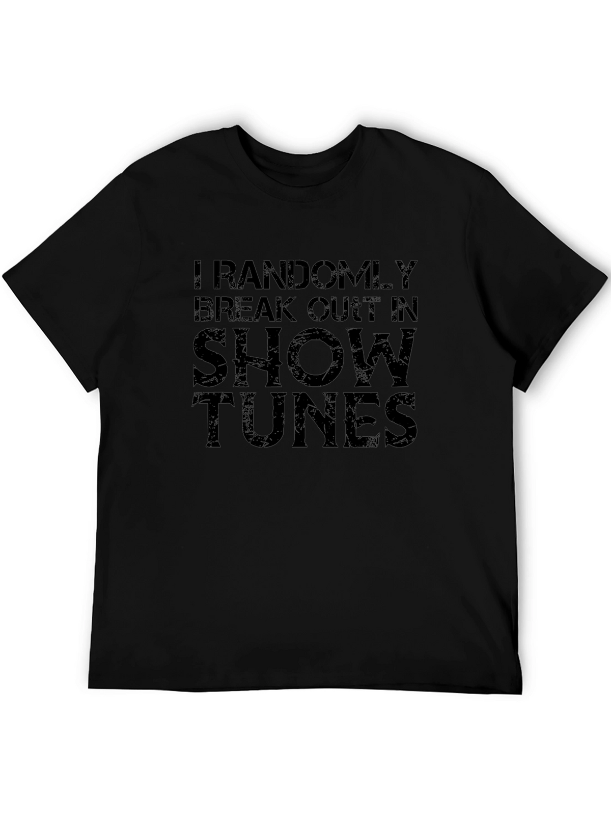 I Randomly Break Out In Show Tunes T-Shirt