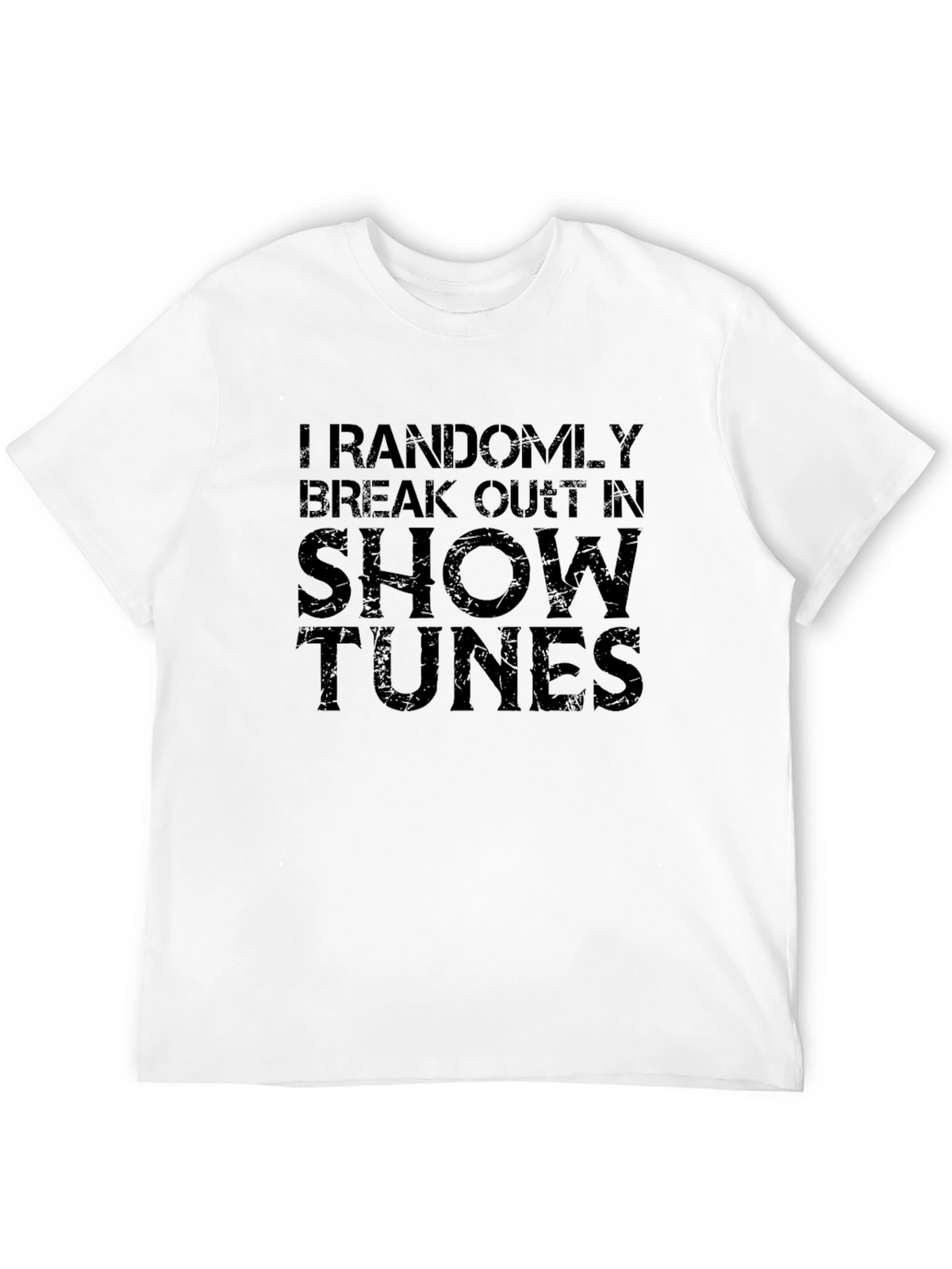 I Randomly Break Out In Show Tunes T-Shirt