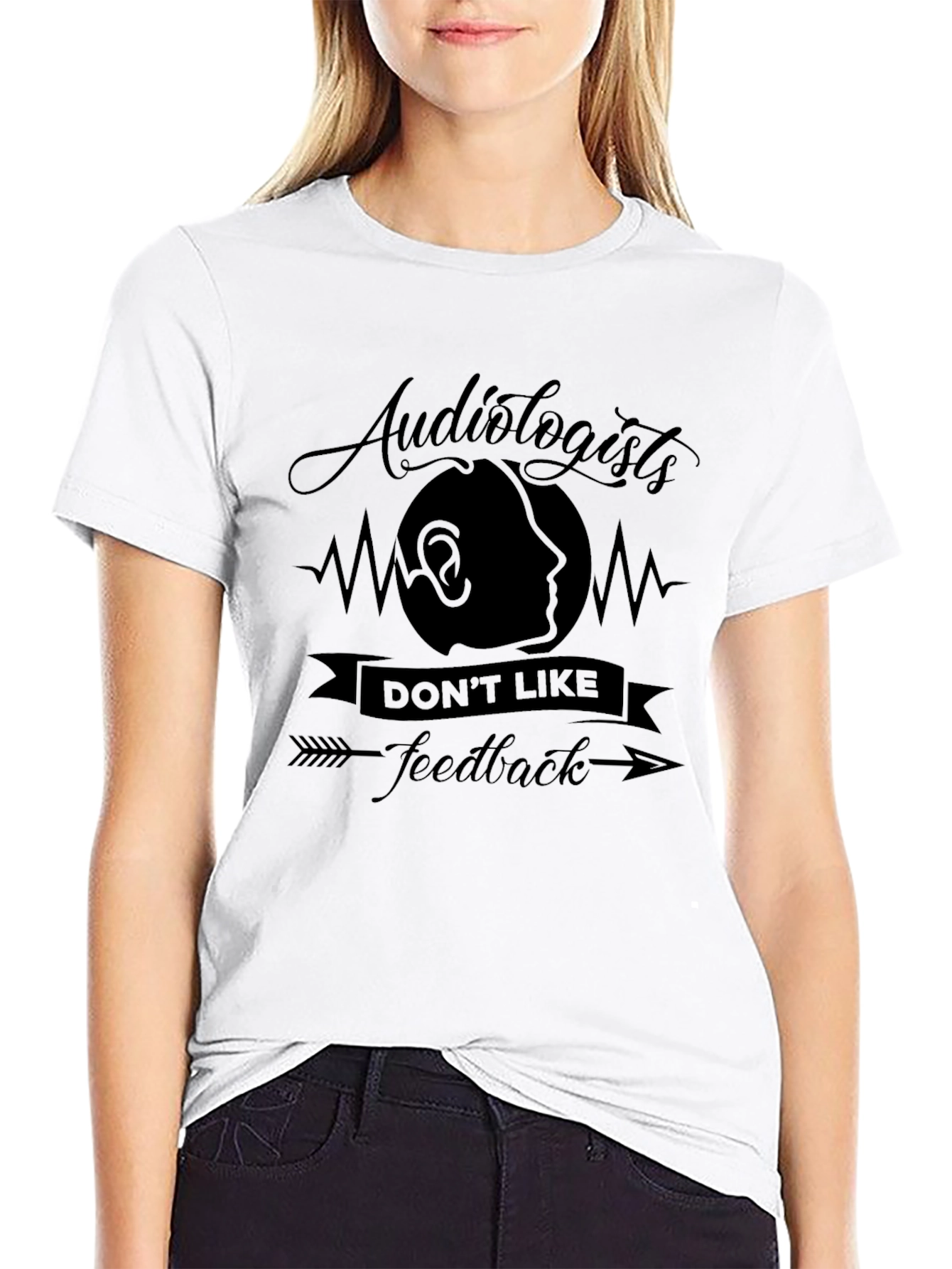 Audiologists Dont Like Feedback T-Shirt