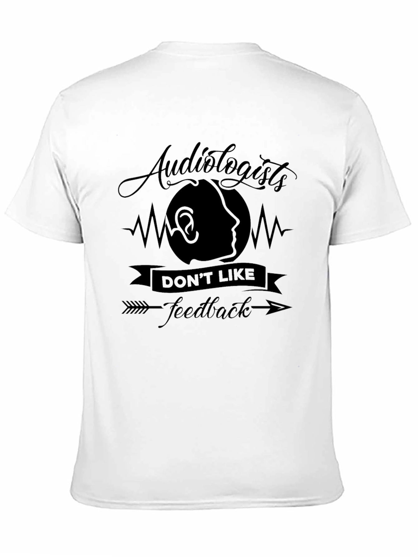 Audiologists Dont Like Feedback T-Shirt