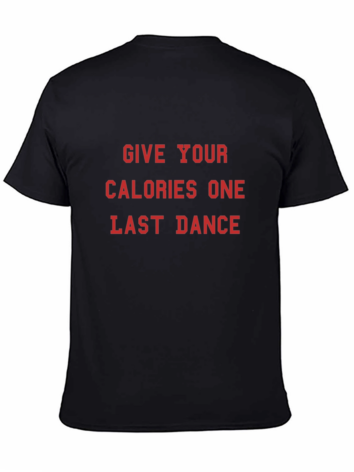Give Your Calories One Last Dance T-Shirt