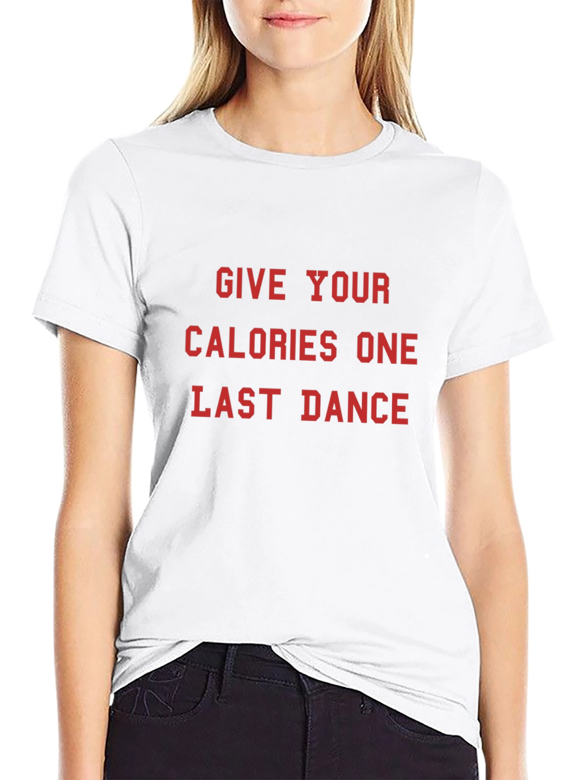 Give Your Calories One Last Dance T-Shirt