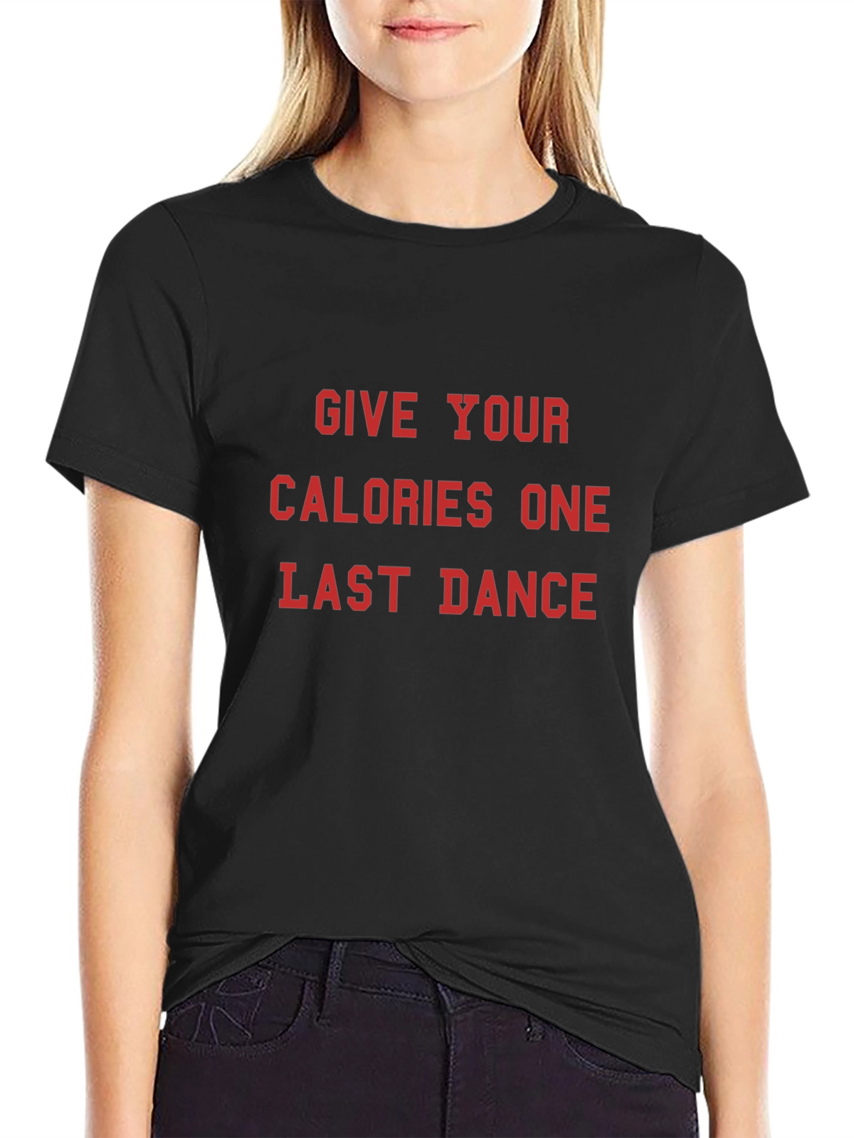 Give Your Calories One Last Dance T-Shirt