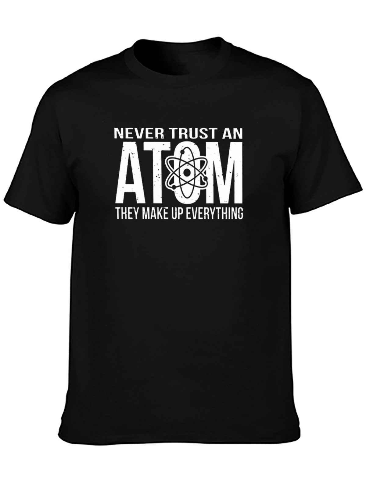 Never Trust An Atom T-Shirt - Funny Science Tee