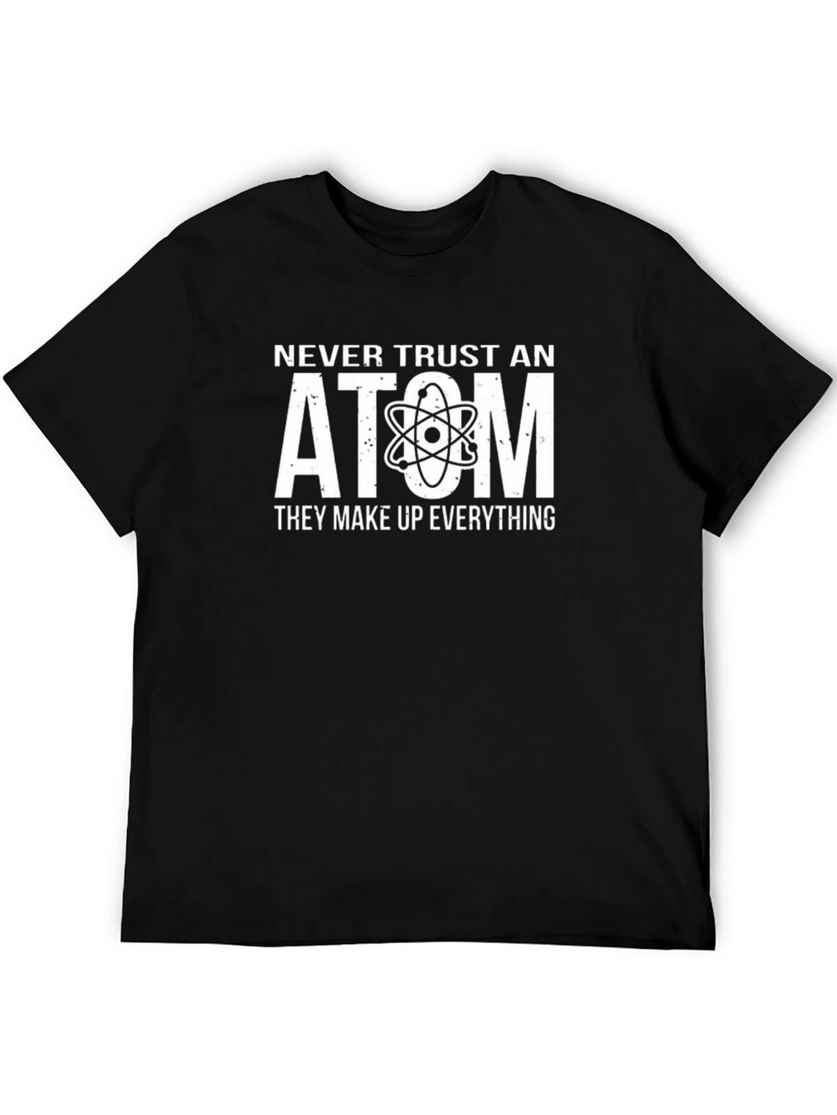 Never Trust An Atom T-Shirt - Funny Science Tee