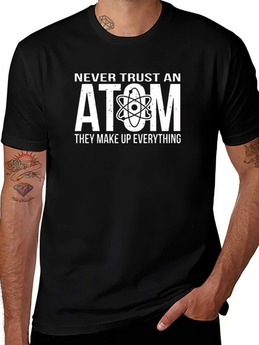 Never Trust An Atom T-Shirt - Funny Science Tee