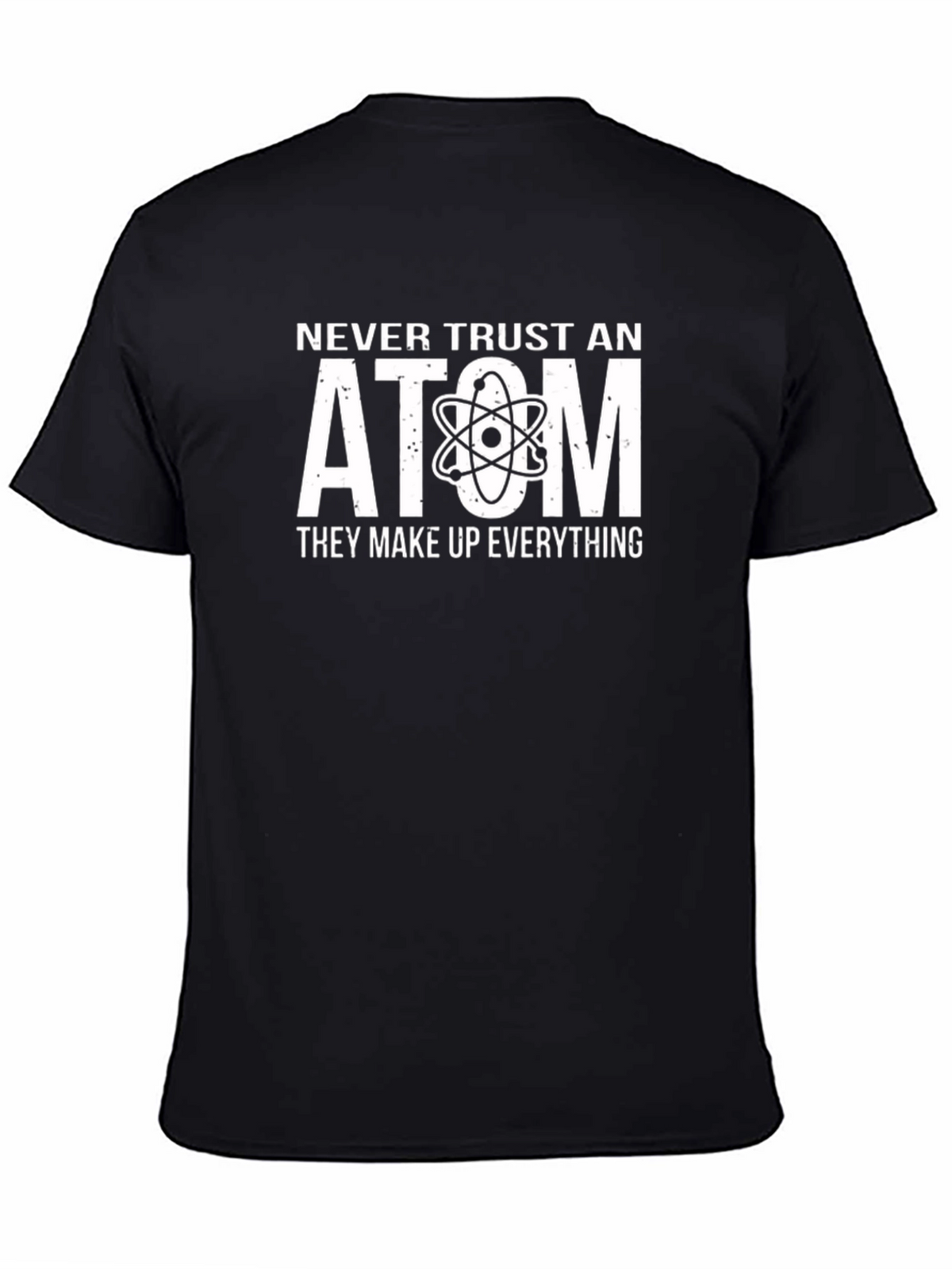 Never Trust An Atom T-Shirt - Funny Science Tee
