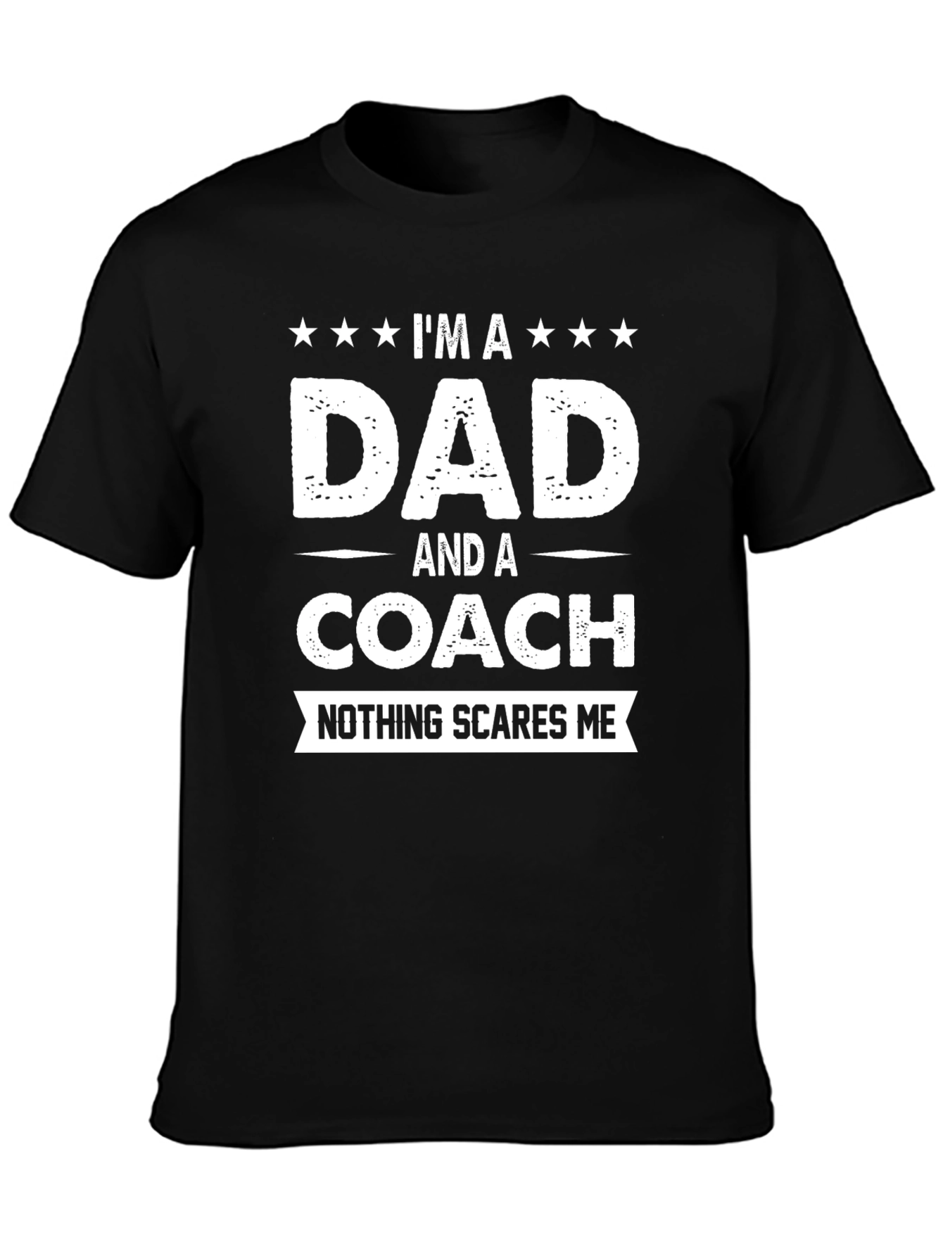 Dad and Coach T-Shirt - Nothing Scares Me