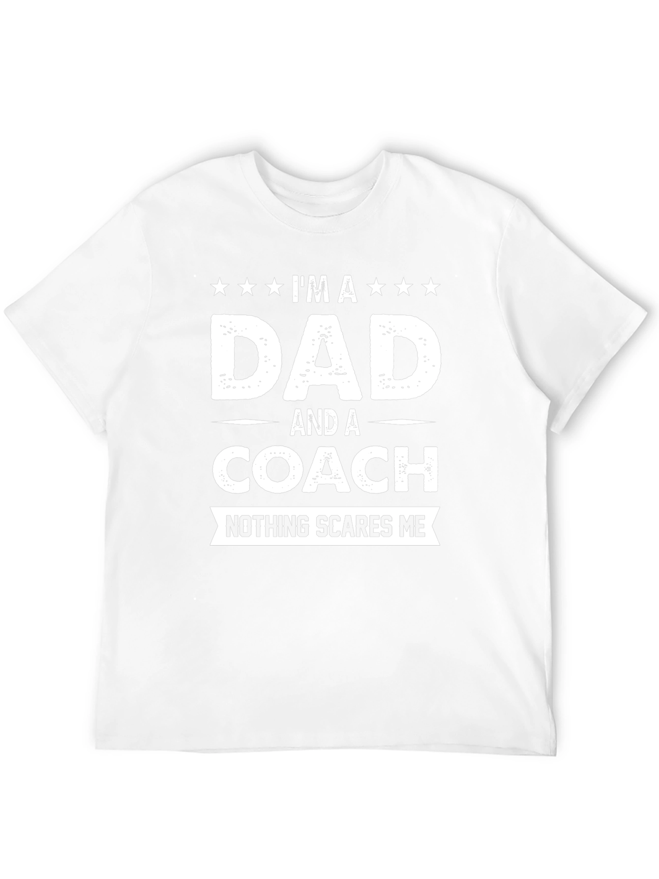 Dad and Coach T-Shirt - Nothing Scares Me