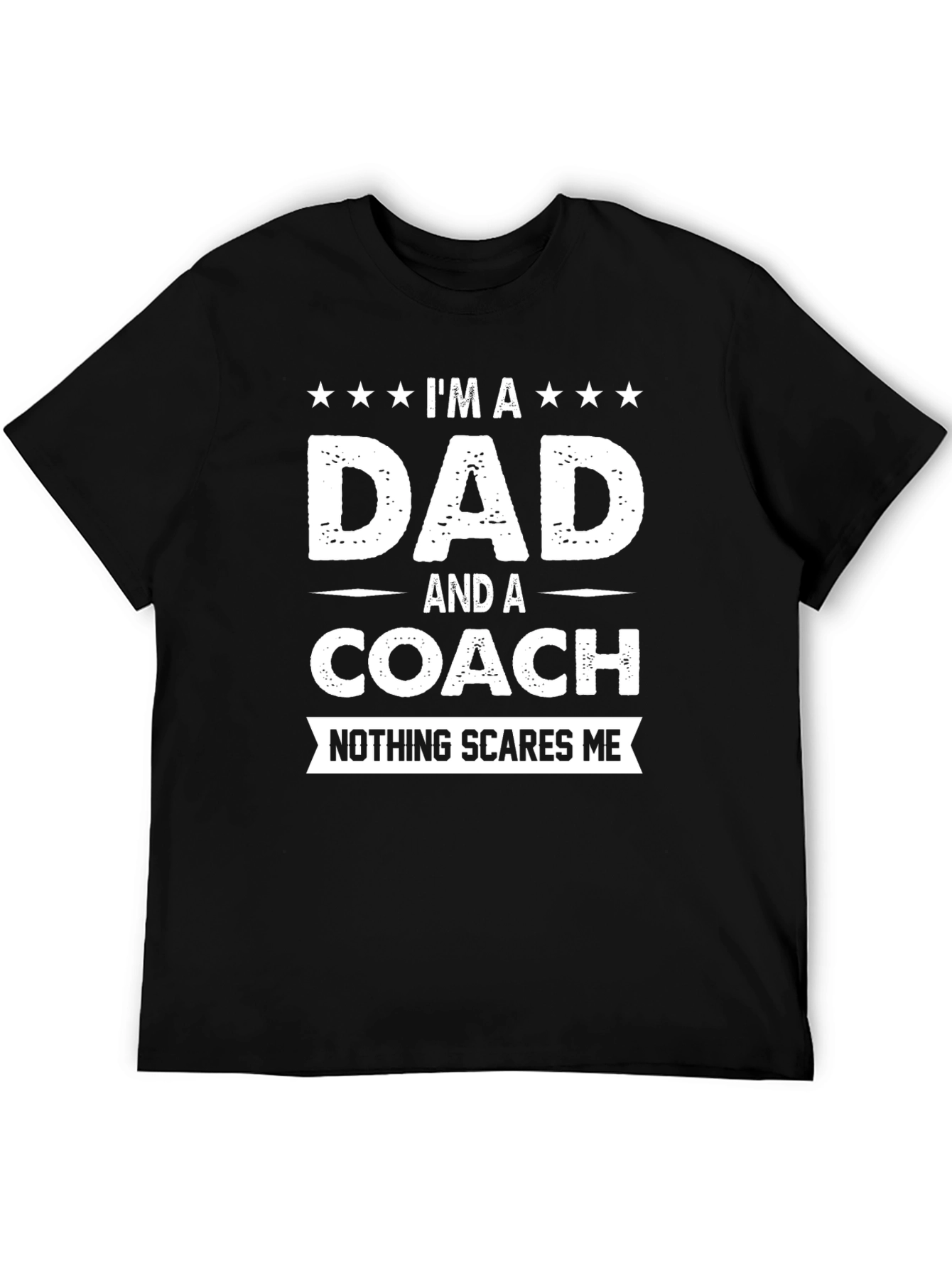 Dad and Coach T-Shirt - Nothing Scares Me