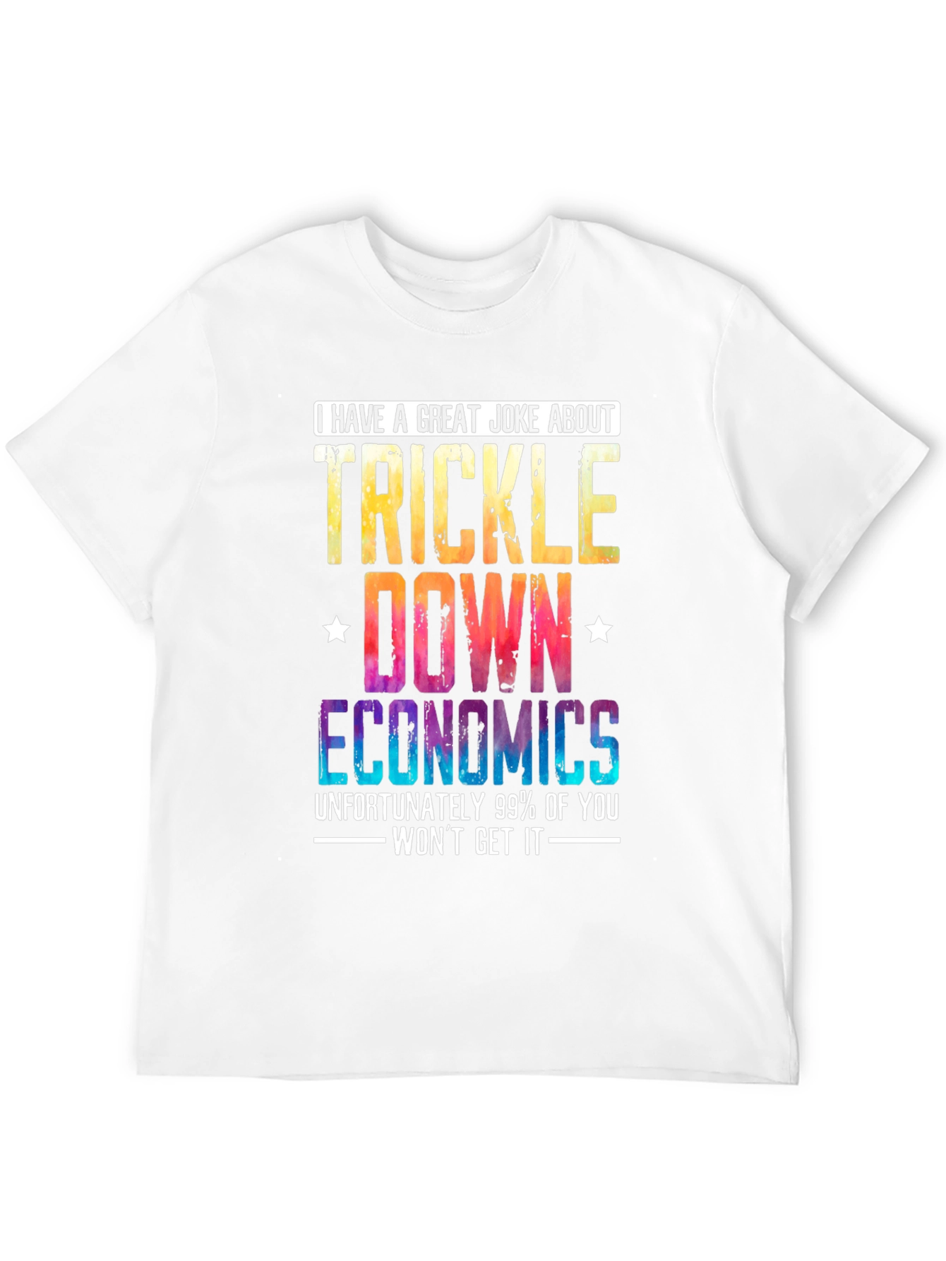 Trickle-Down Economics Joke T-Shirt