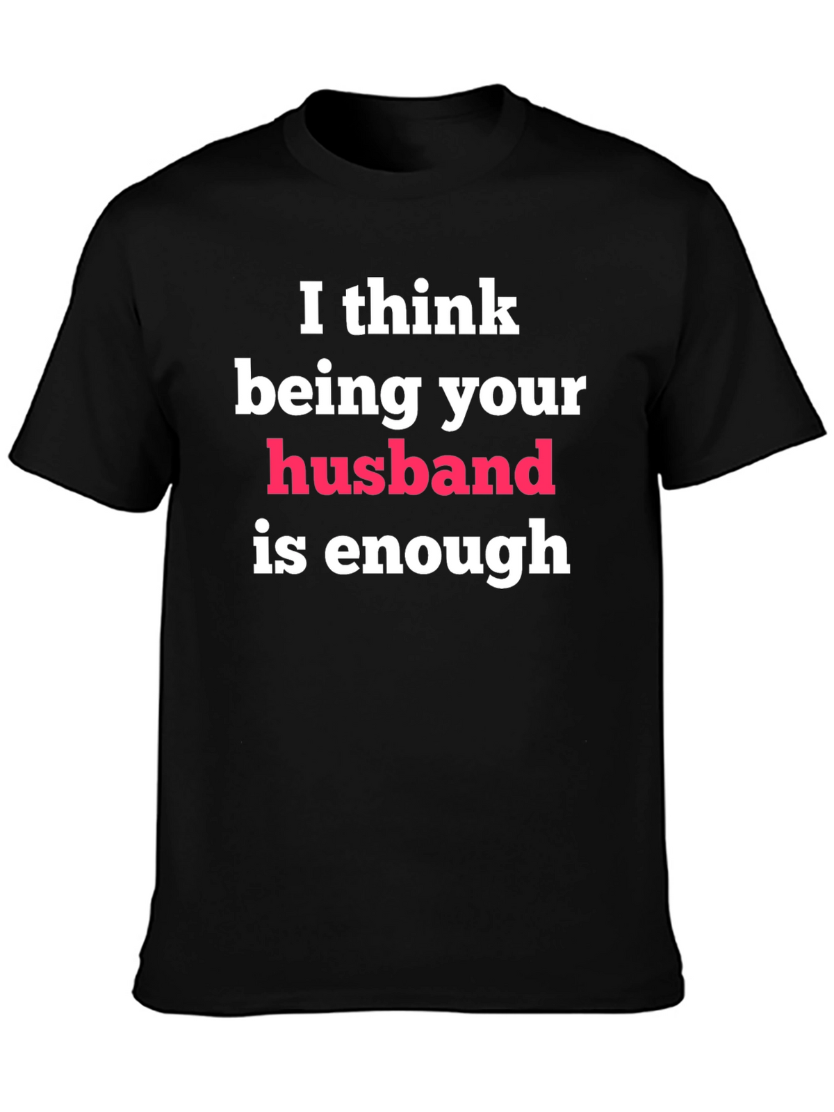 Husband Enough Graphic Tee - Gift for Him