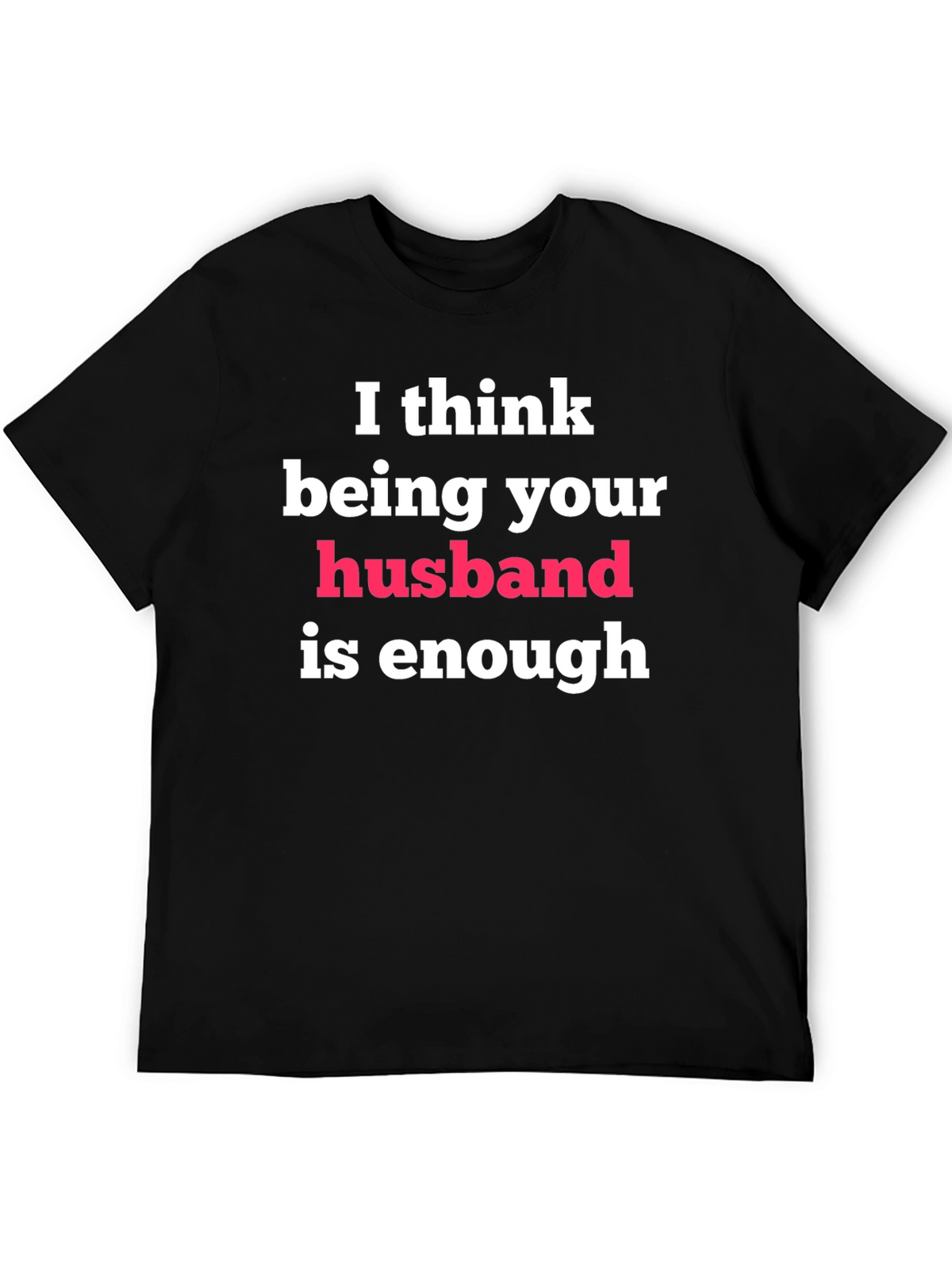 Husband Enough Graphic Tee - Gift for Him