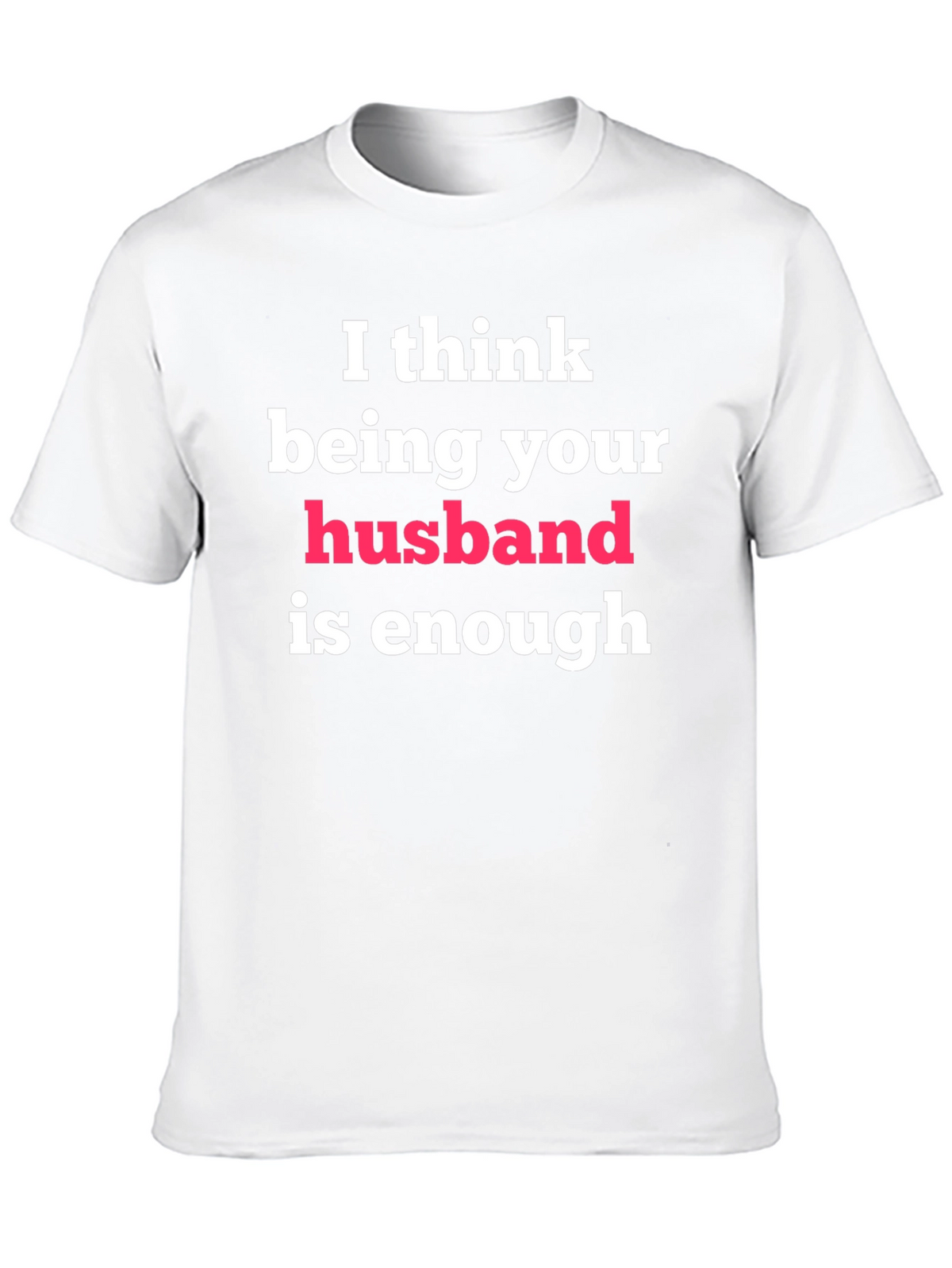 Husband Enough Graphic Tee - Gift for Him