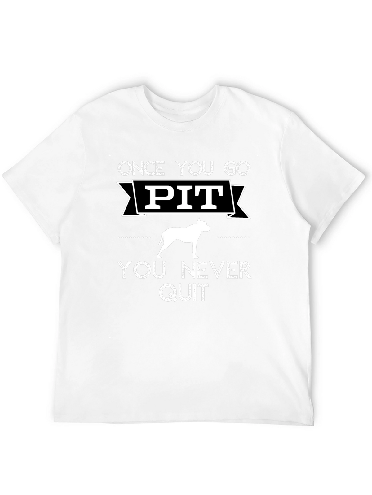 Once You Go Pit You Never Quit T-Shirt