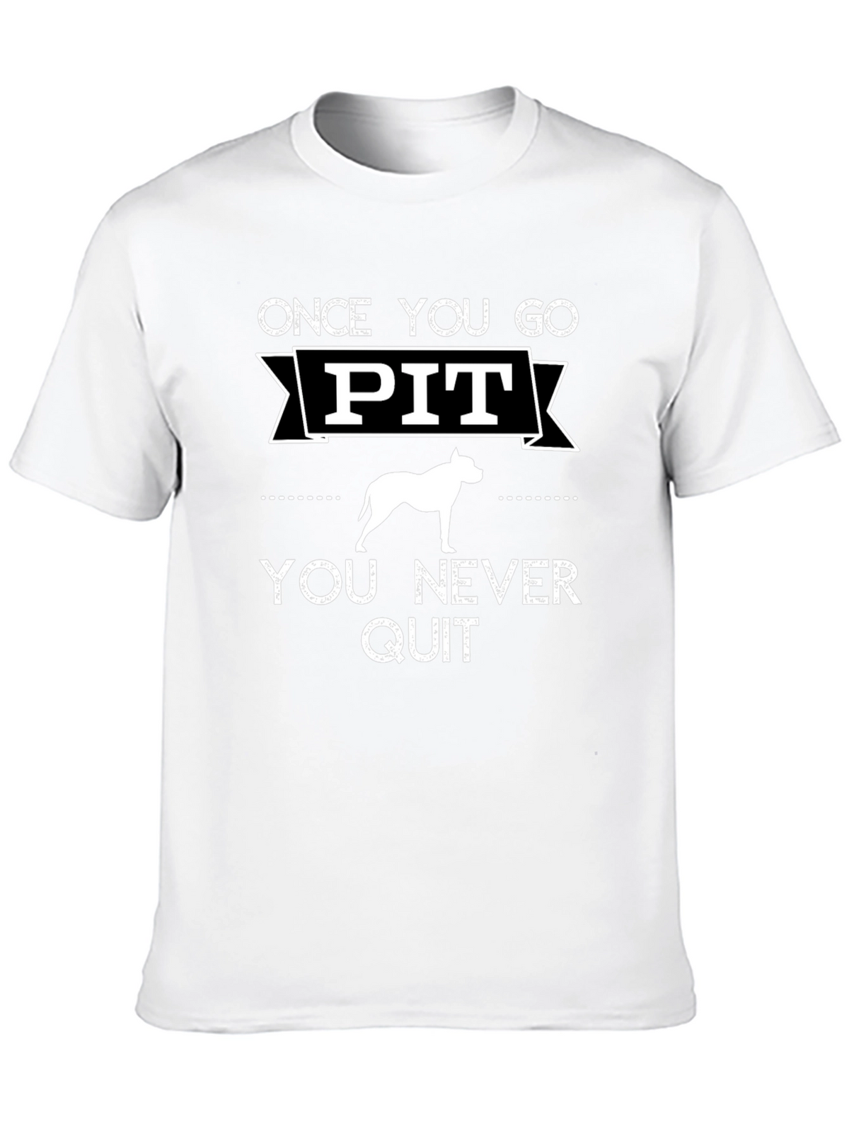 Once You Go Pit You Never Quit T-Shirt
