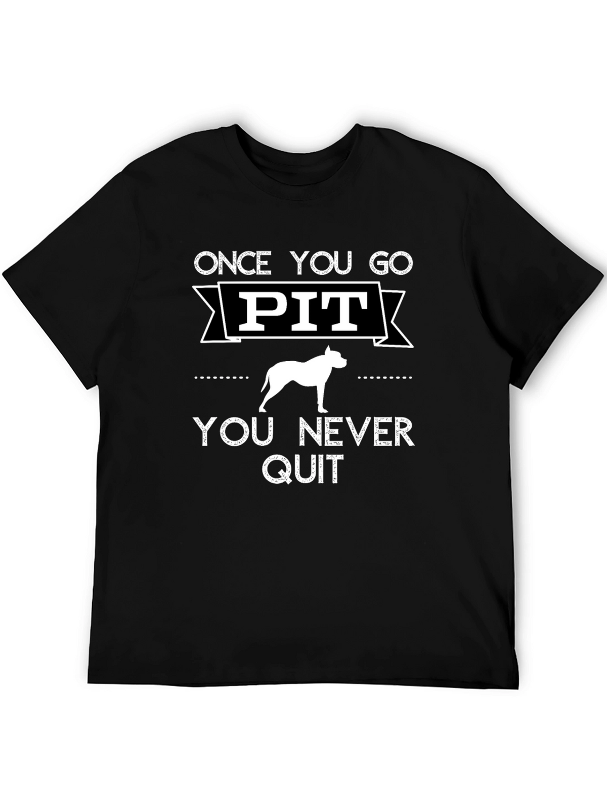 Once You Go Pit You Never Quit T-Shirt