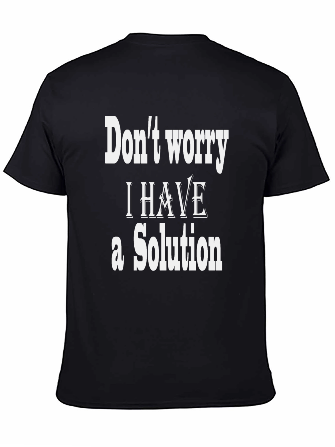 Dont Worry I Have a Solution T-Shirt