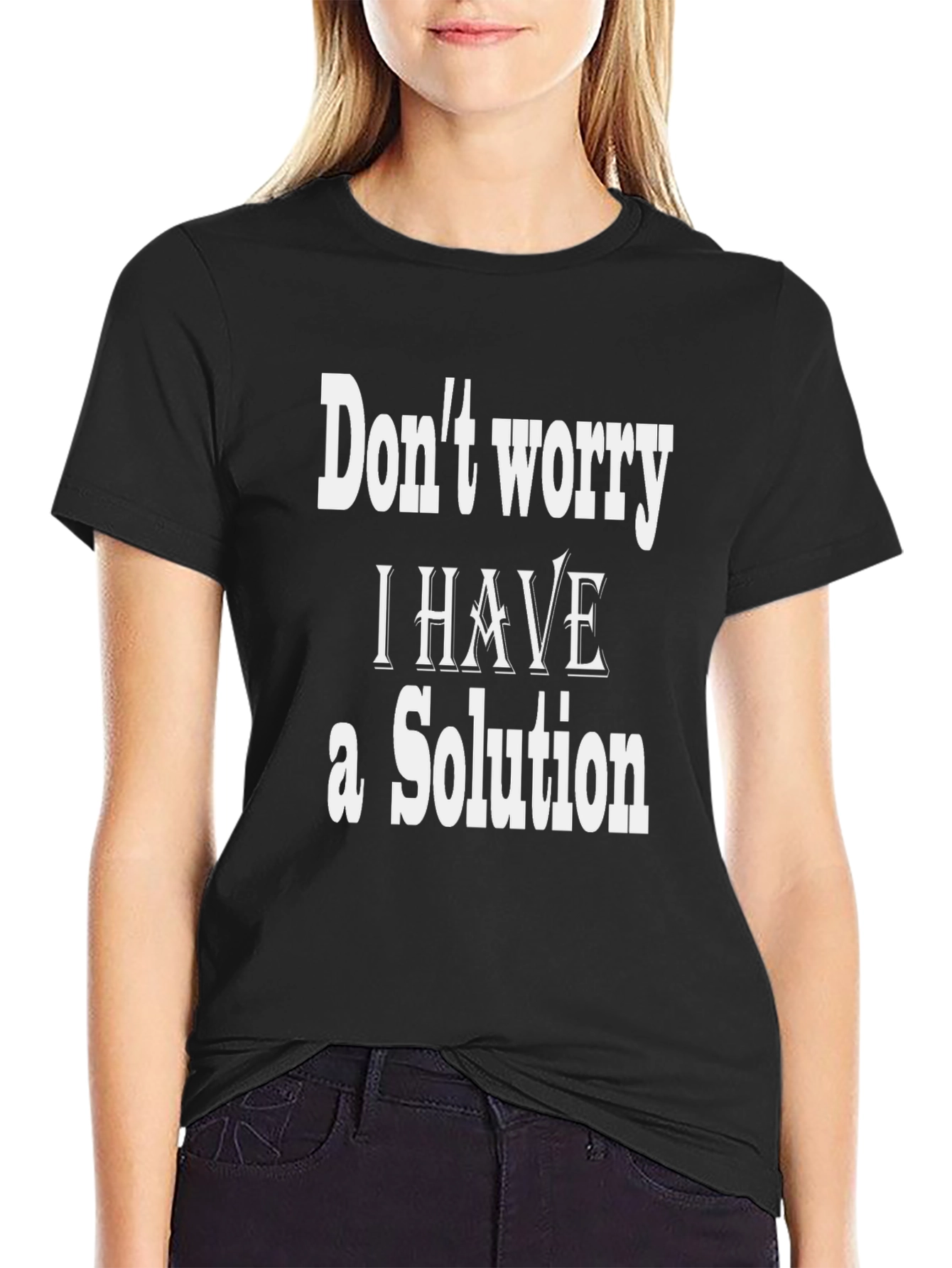 Dont Worry I Have a Solution T-Shirt