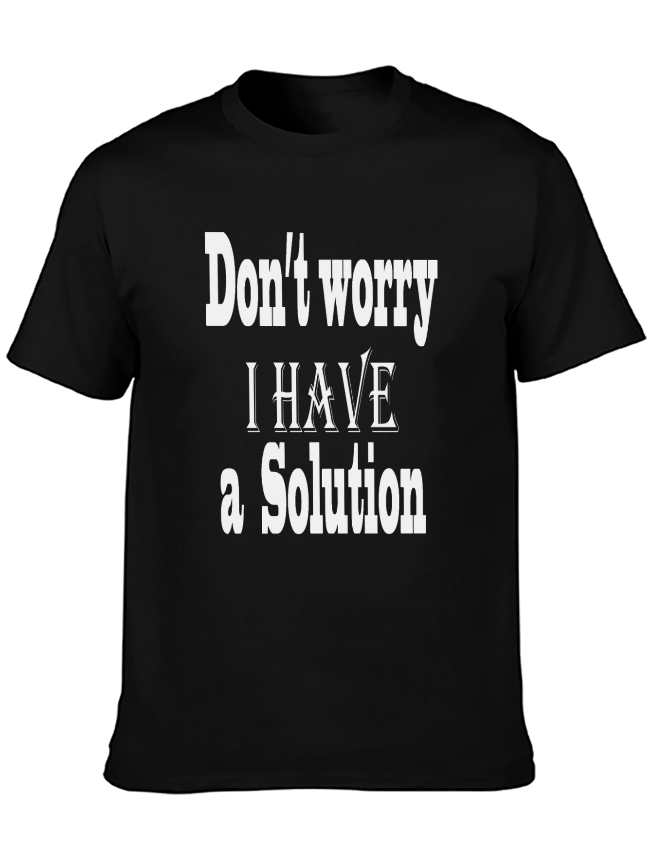 Dont Worry I Have a Solution T-Shirt