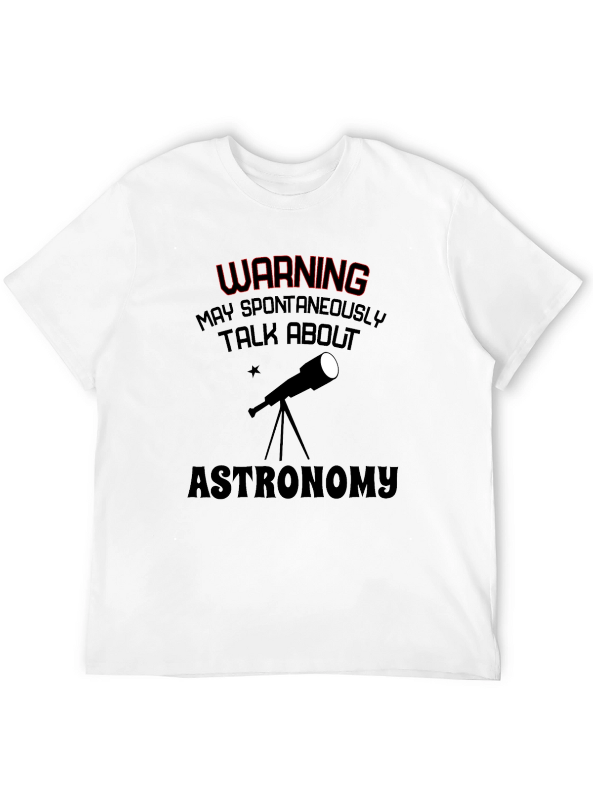 Astronomy T-Shirt: May Spontaneously Talk About...