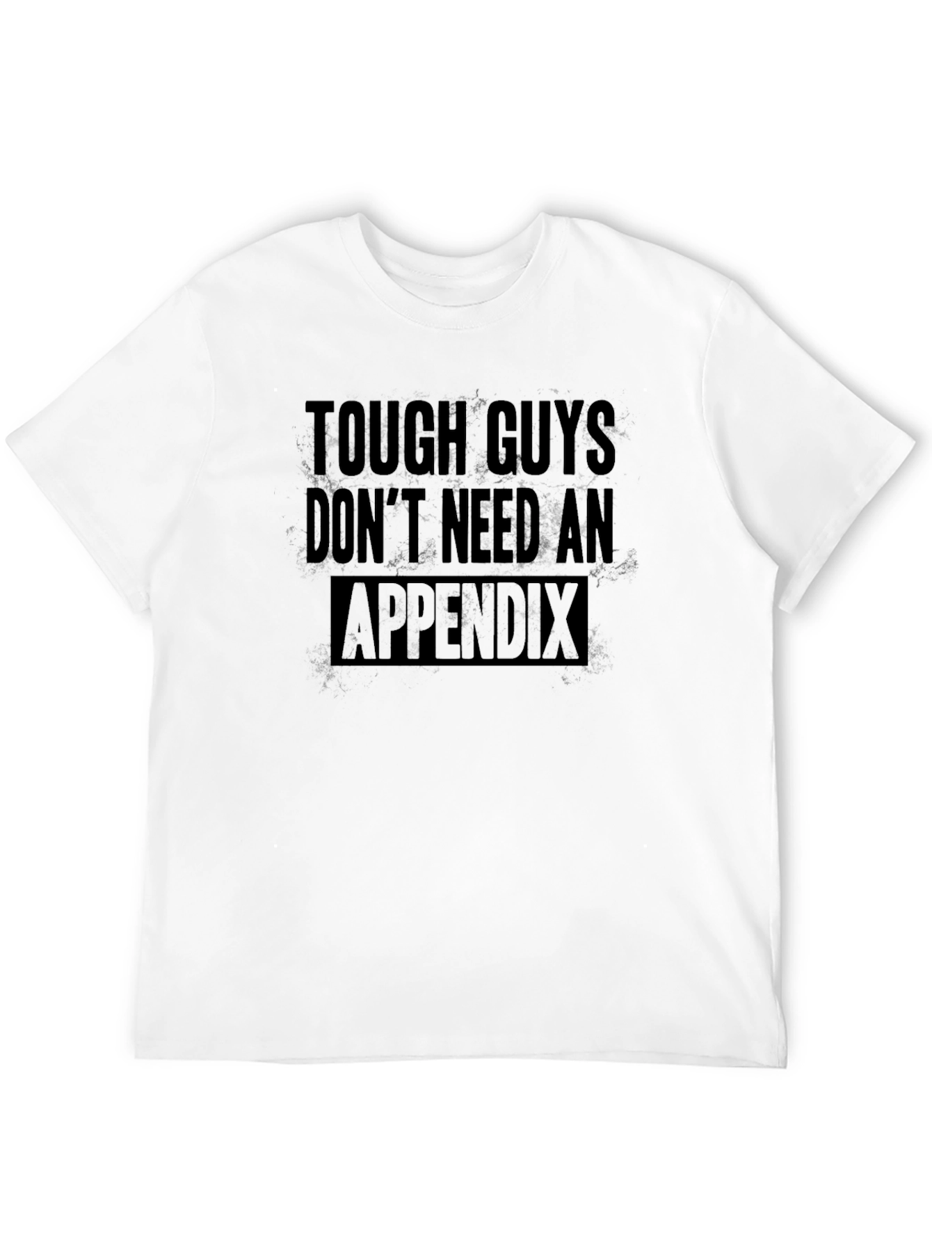 Tough Guys Dont Need An Appendix Black T-Shirt