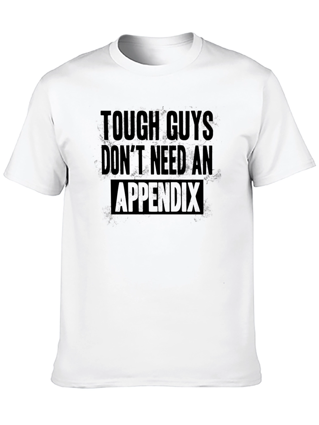 Tough Guys Dont Need An Appendix Black T-Shirt