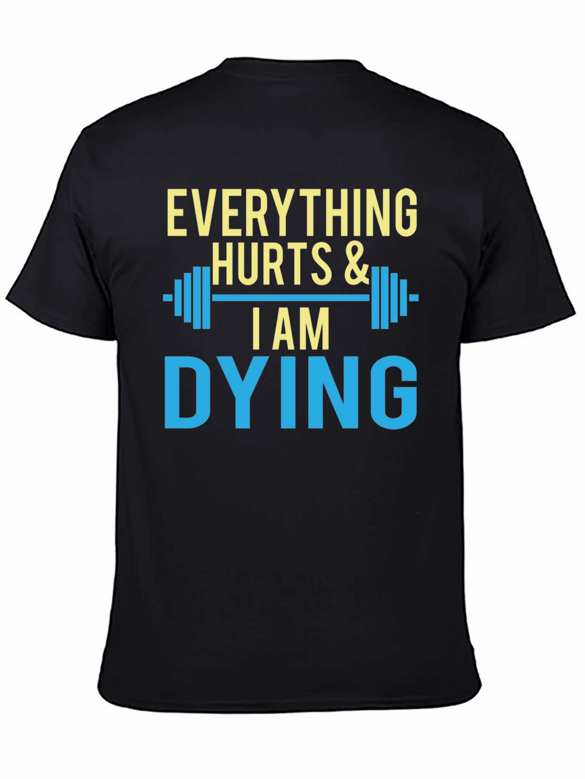 Everything Hurts & I Am Dying Gym T-Shirt