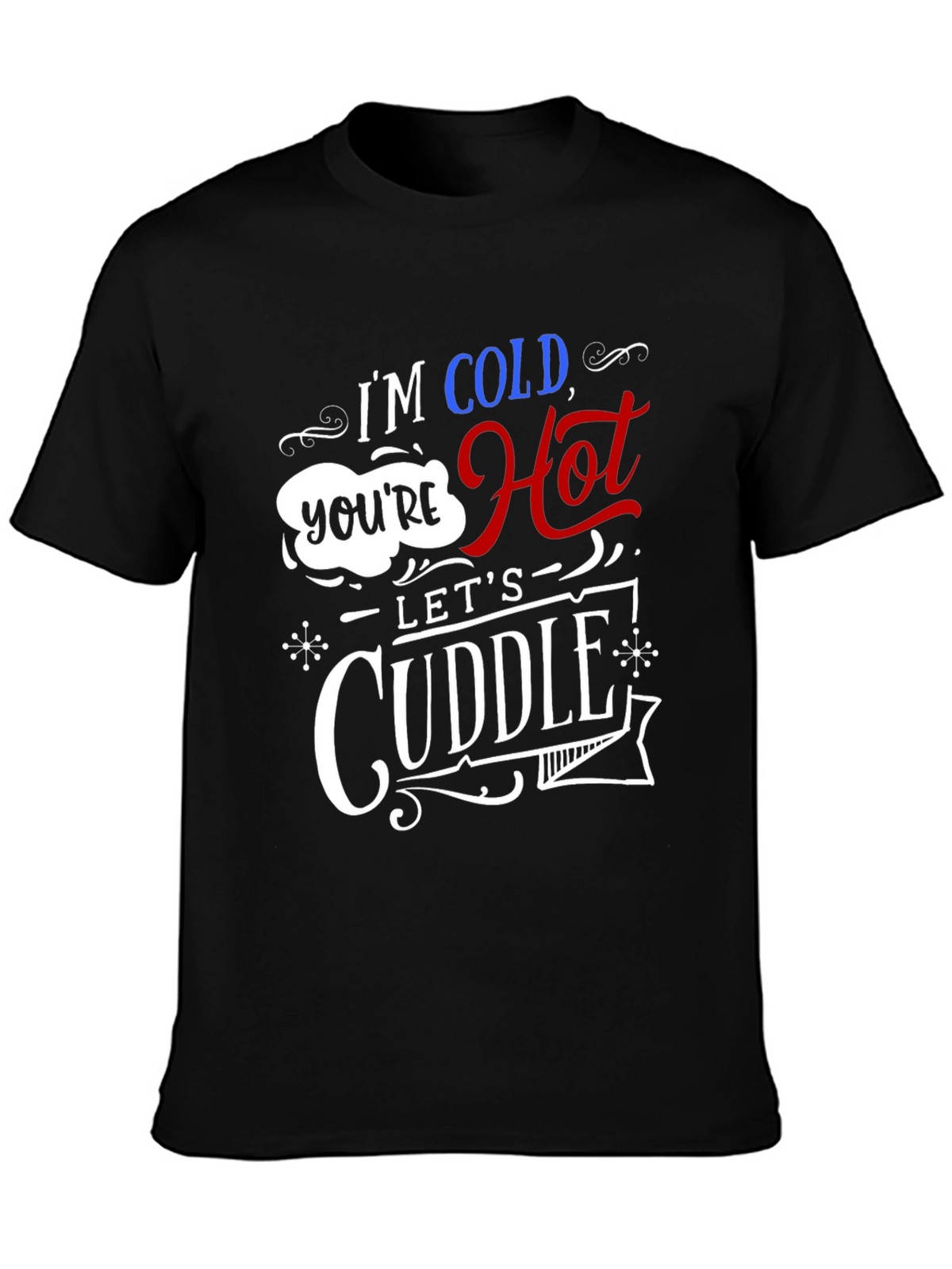 Im Cold Youre Hot Lets Cuddle Graphic Tee