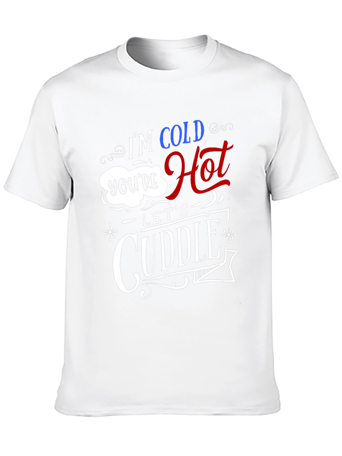 Im Cold Youre Hot Lets Cuddle Graphic Tee