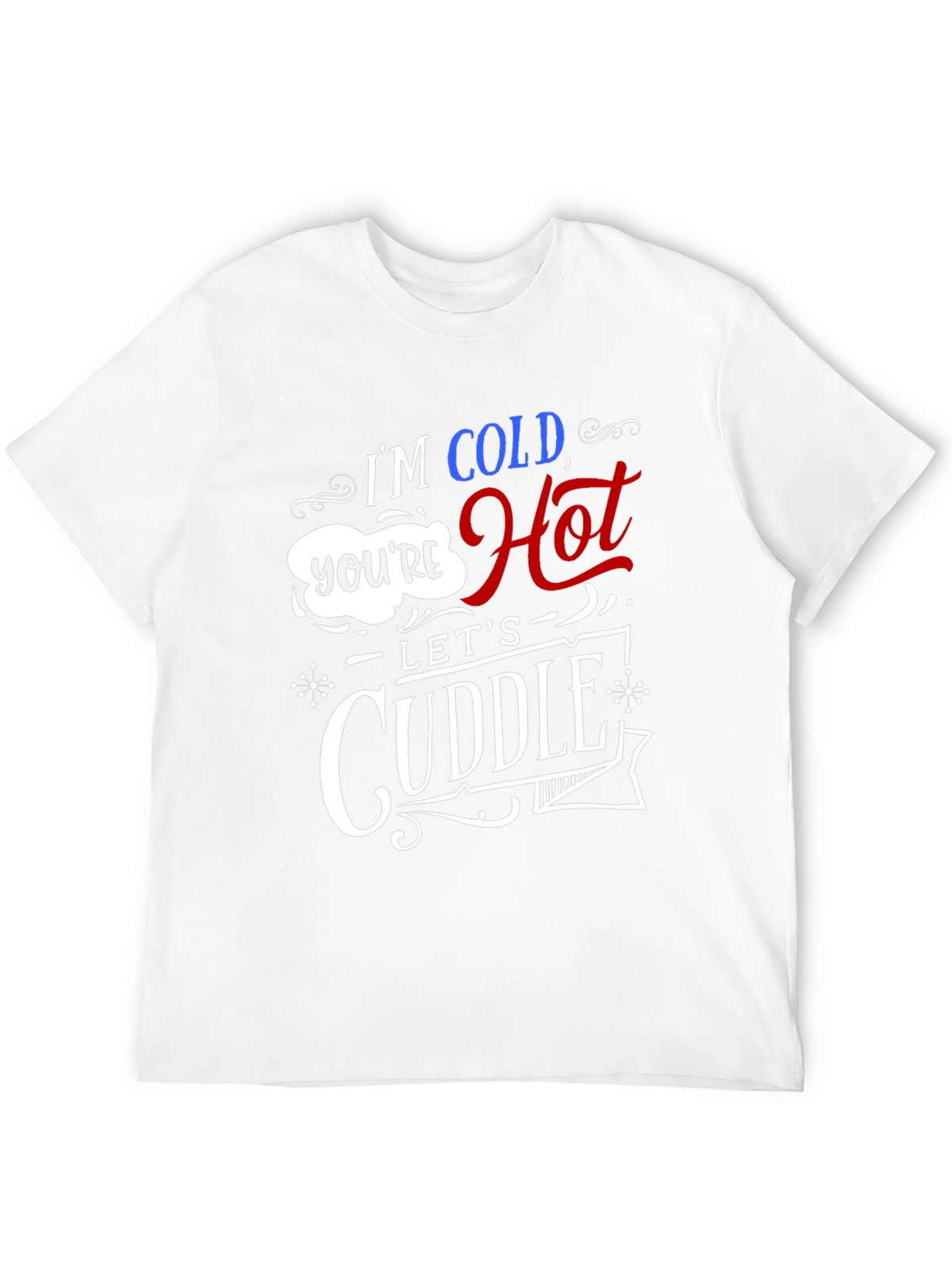 Im Cold Youre Hot Lets Cuddle Graphic Tee