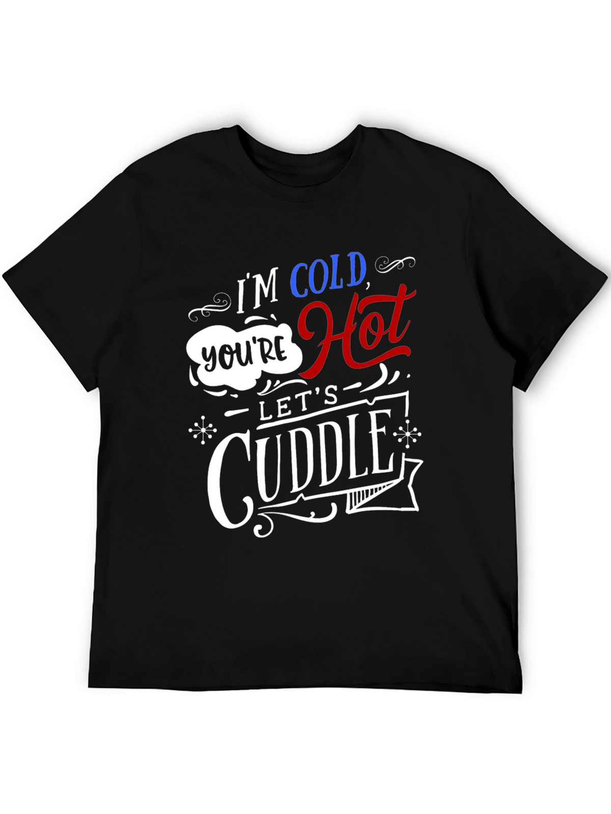 Im Cold Youre Hot Lets Cuddle Graphic Tee