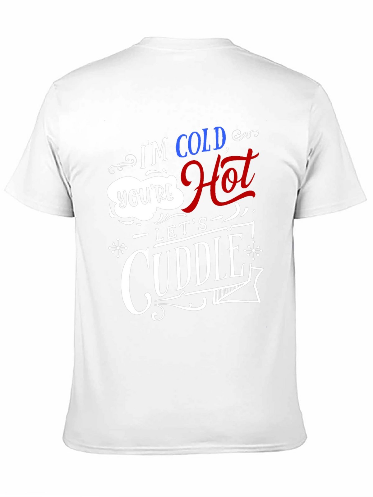 Im Cold Youre Hot Lets Cuddle Graphic Tee