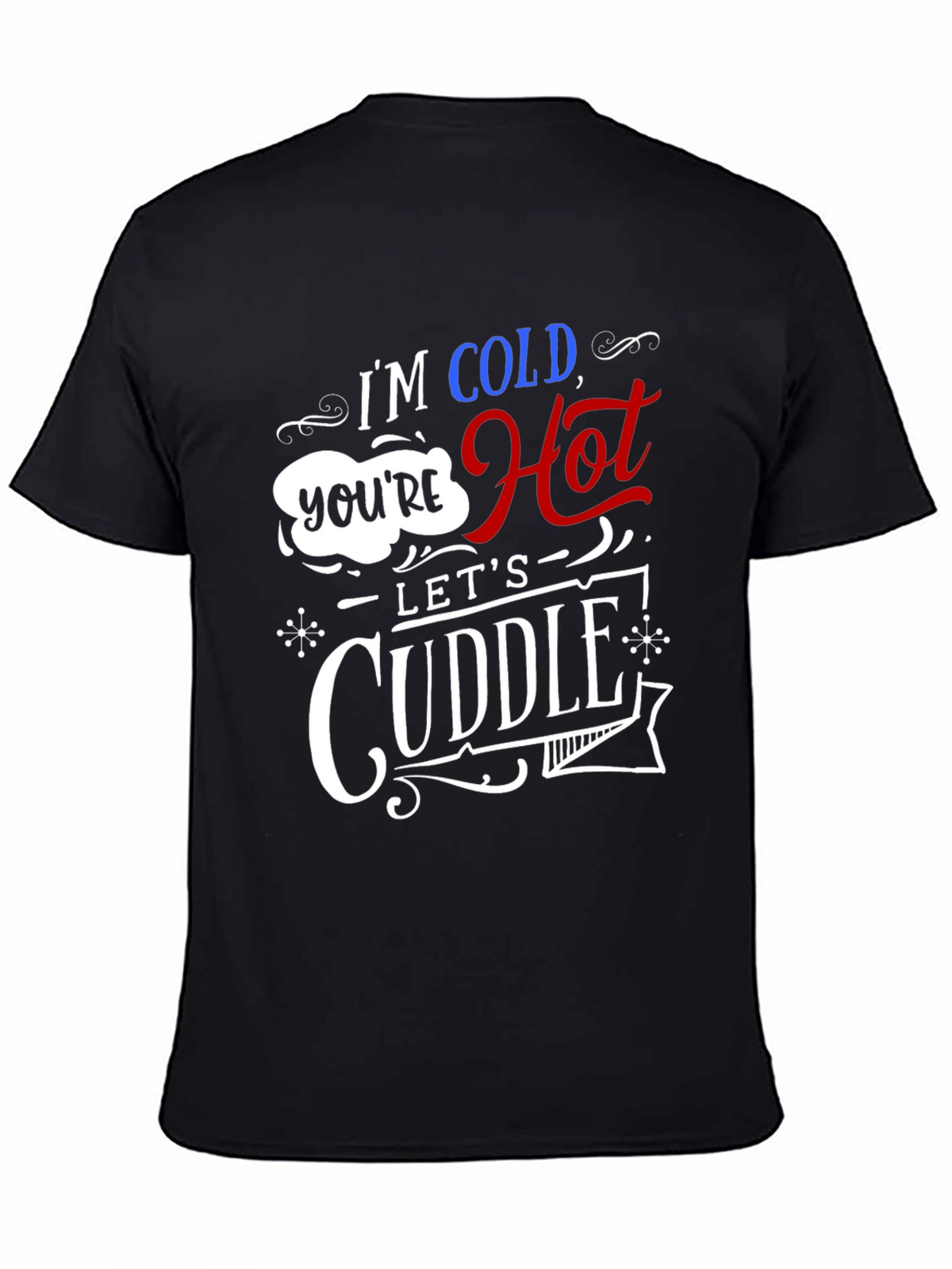 Im Cold Youre Hot Lets Cuddle Graphic Tee