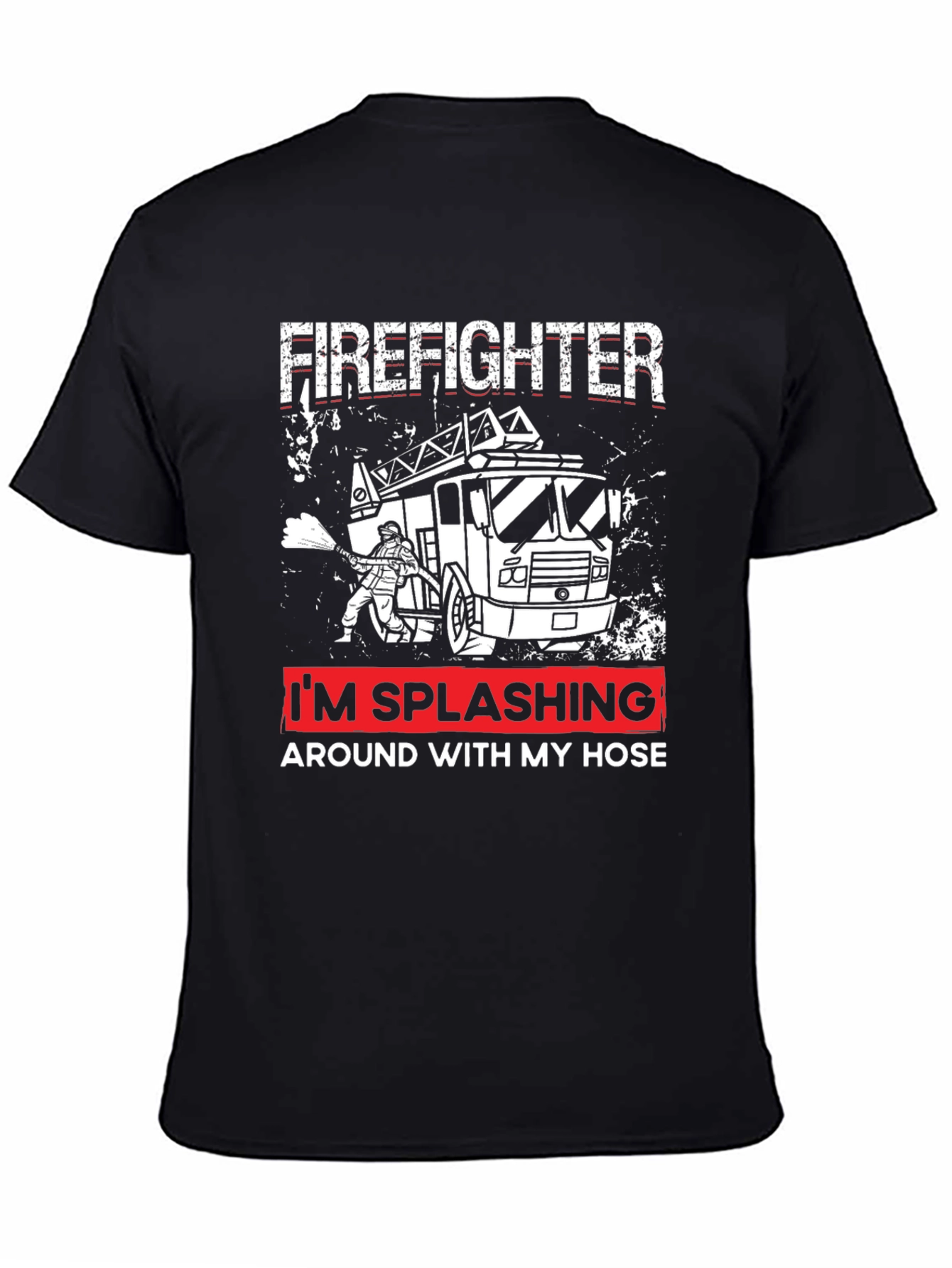 Firefighter Splashing Around with My Hose T-Shirt