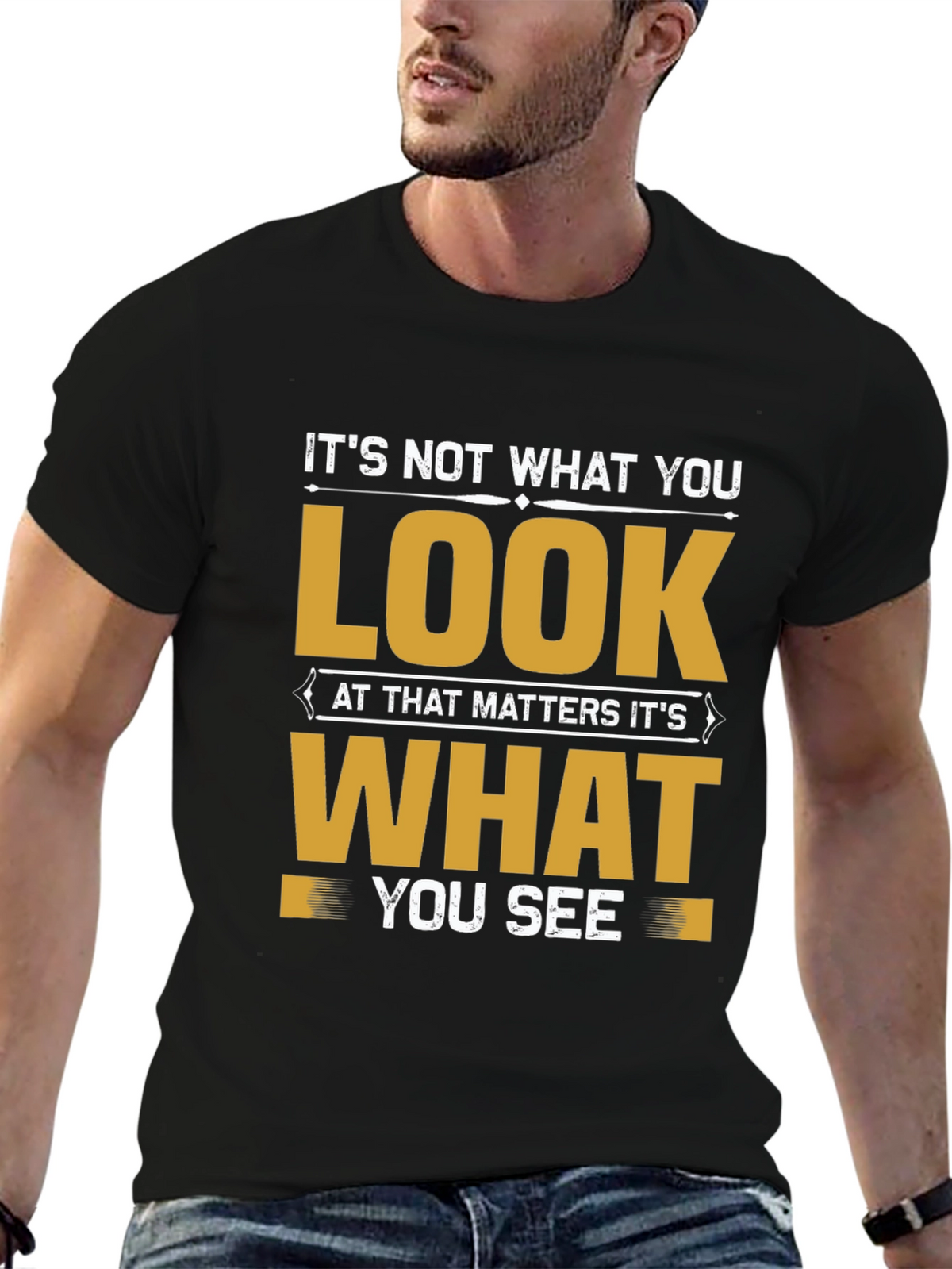 Motivational Quote T-Shirt: Its Not What You Look At