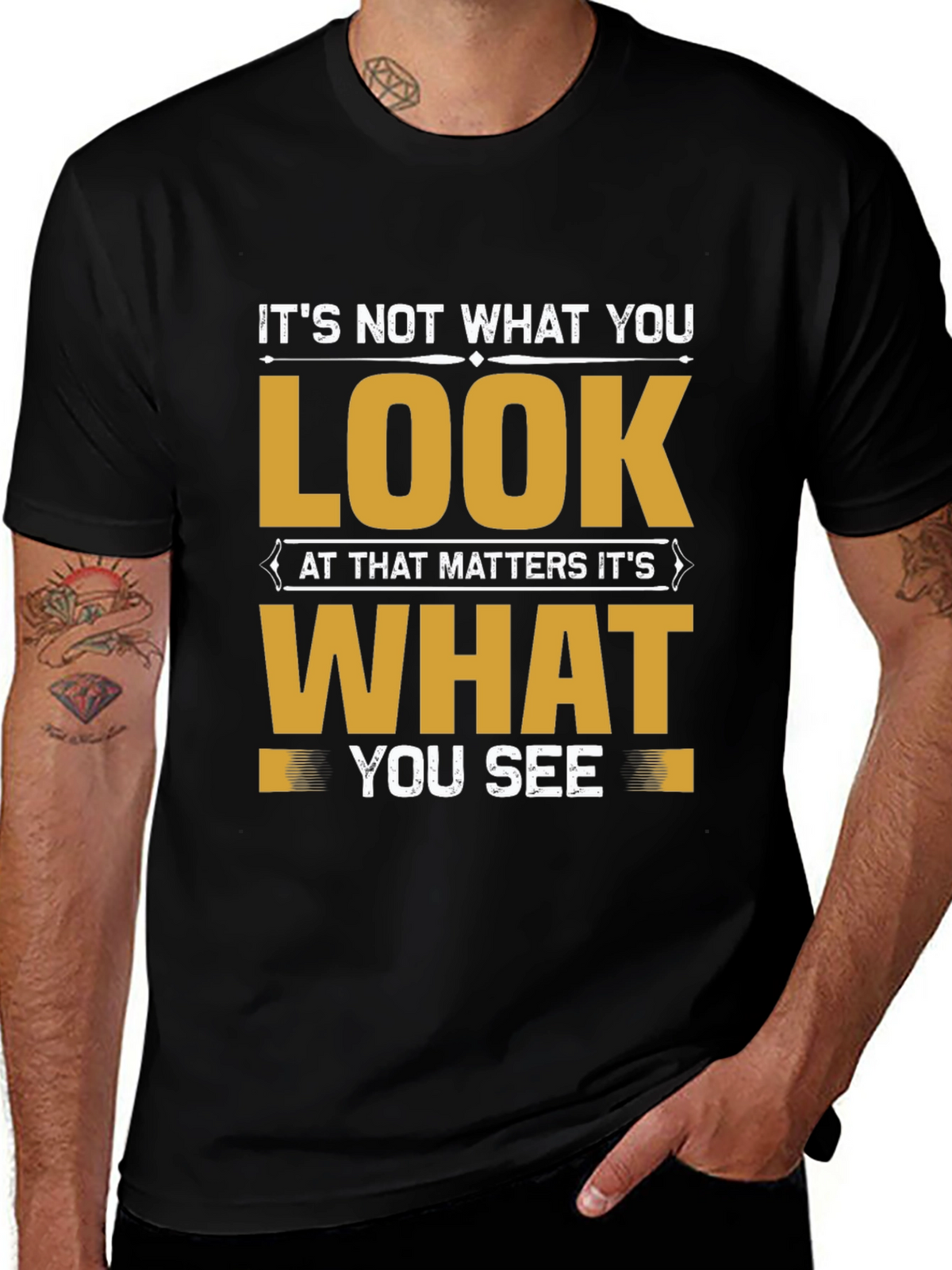 Motivational Quote T-Shirt: Its Not What You Look At